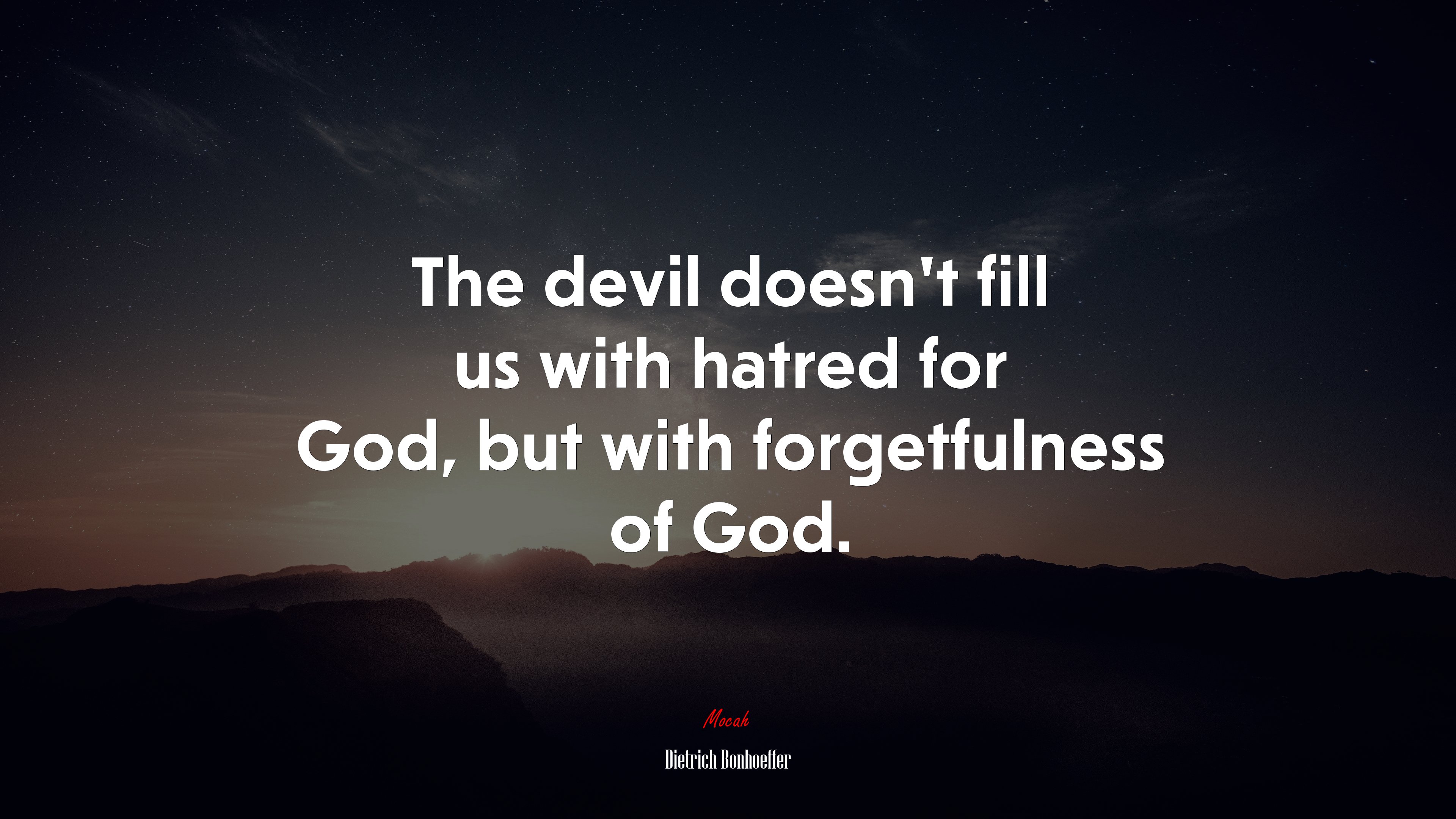 The devil doesn’t fill us with hatred for God, but with forgetfulness of God. | Dietrich Bonhoeffer quote HD Wallpaper