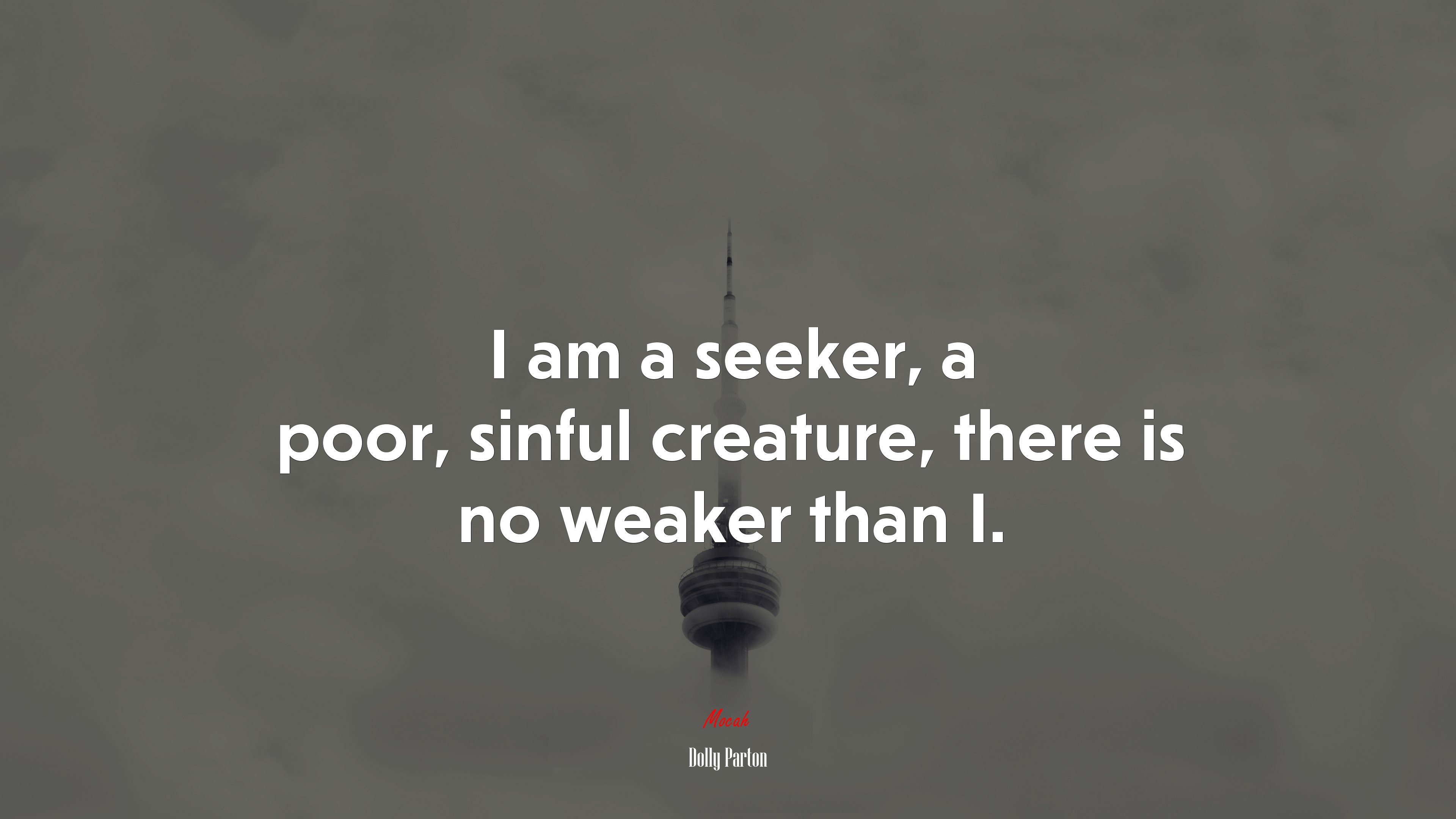 I am a seeker, a poor, sinful creature, there is no weaker than I. | Dolly Parton quote HD Wallpaper