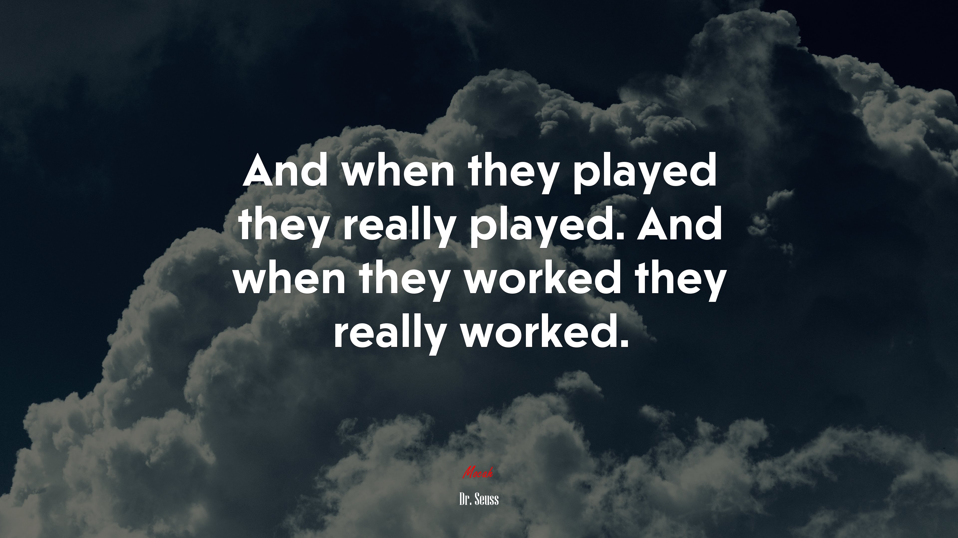 And when they played they really played. And when they worked they really worked. | Dr. Seuss quote HD Wallpaper