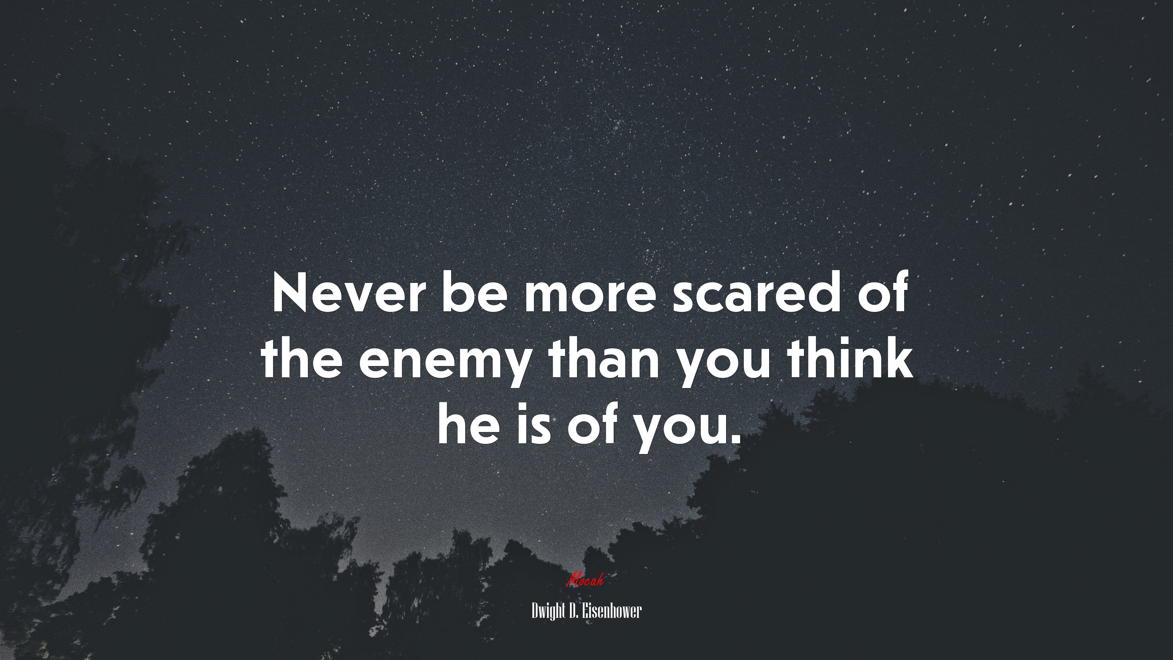 Never be more scared of the enemy than you think he is of you. | Dwight D. Eisenhower quote HD Wallpaper