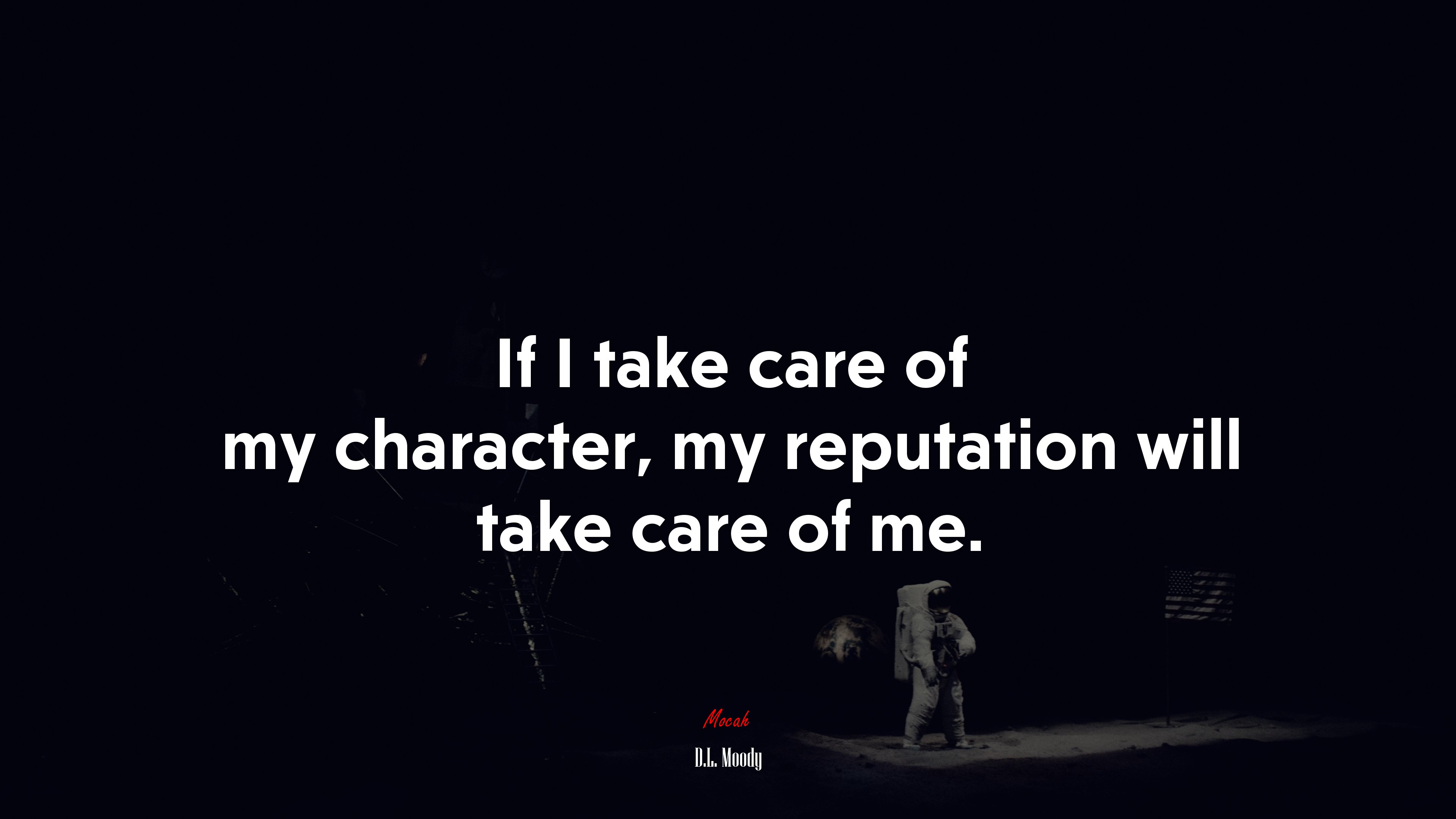 If I take care of my character, my reputation will take care of me. | D.L. Moody quote HD Wallpaper