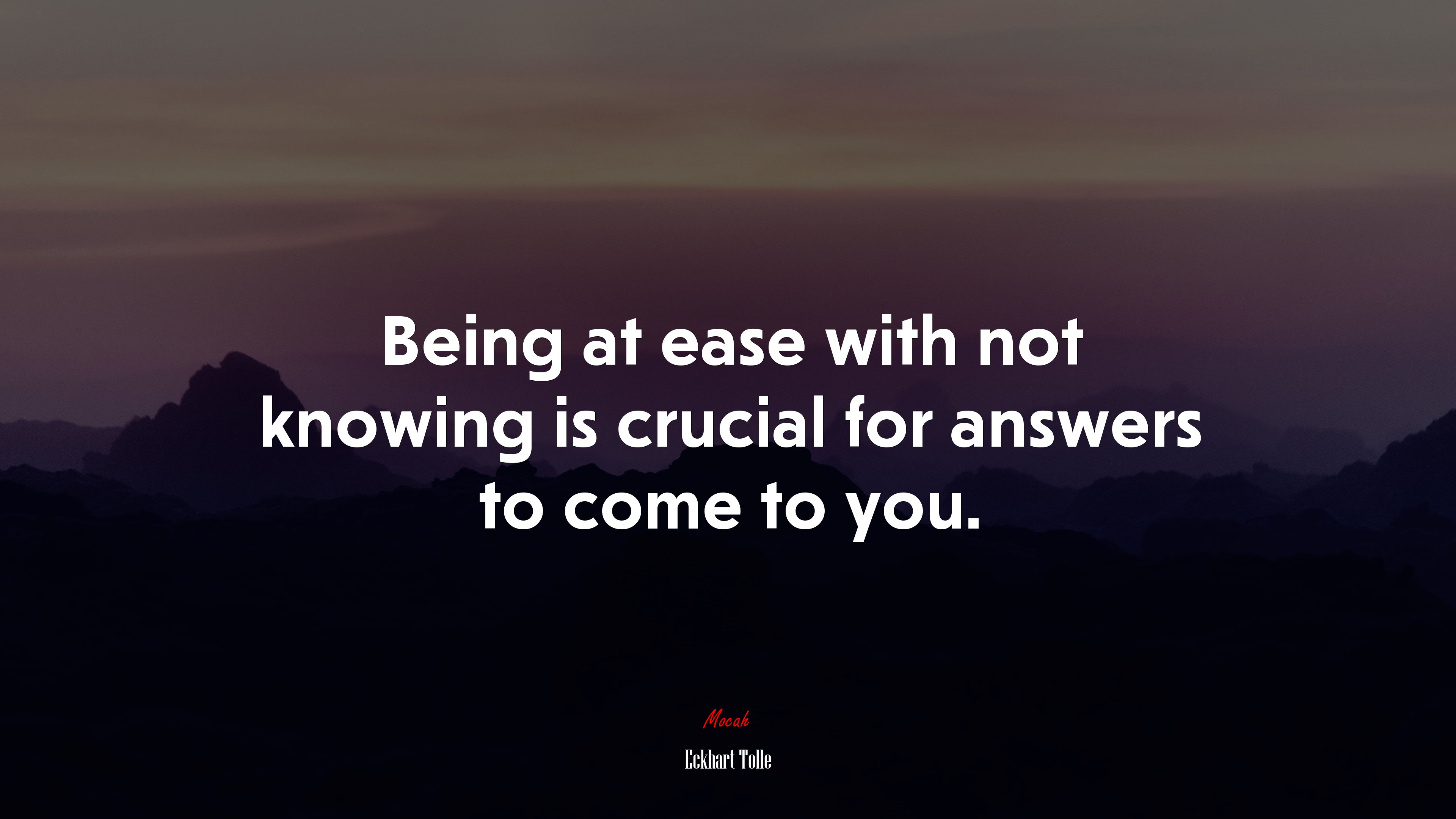 Being at ease with not knowing is crucial for answers to come to you. | Eckhart Tolle quote HD Wallpaper