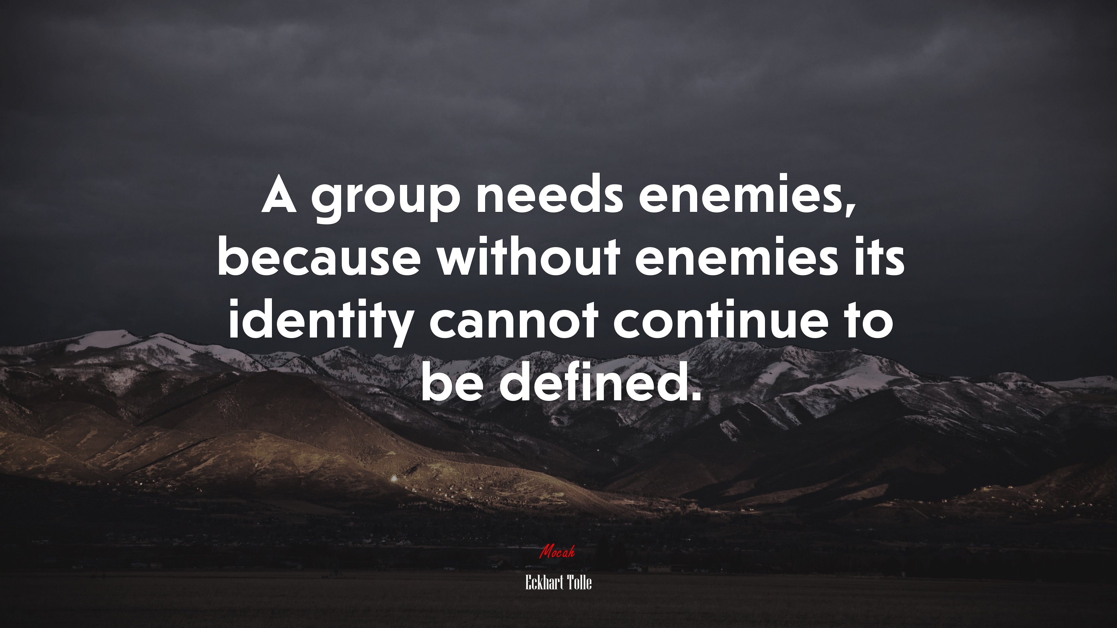 A group needs enemies, because without enemies its identity cannot continue to be defined. | Eckhart Tolle quote HD Wallpaper