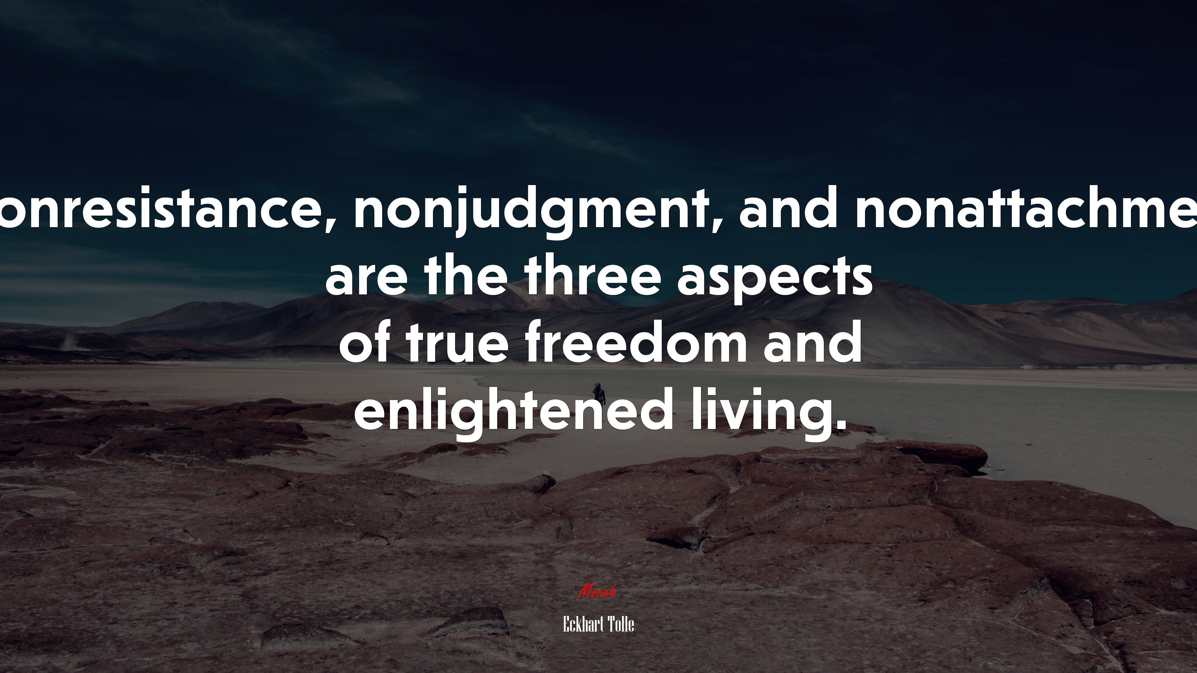 Nonresistance, nonjudgment, and nonattachment are the three aspects of true freedom and enlightened living. | Eckhart Tolle quote HD Wallpaper