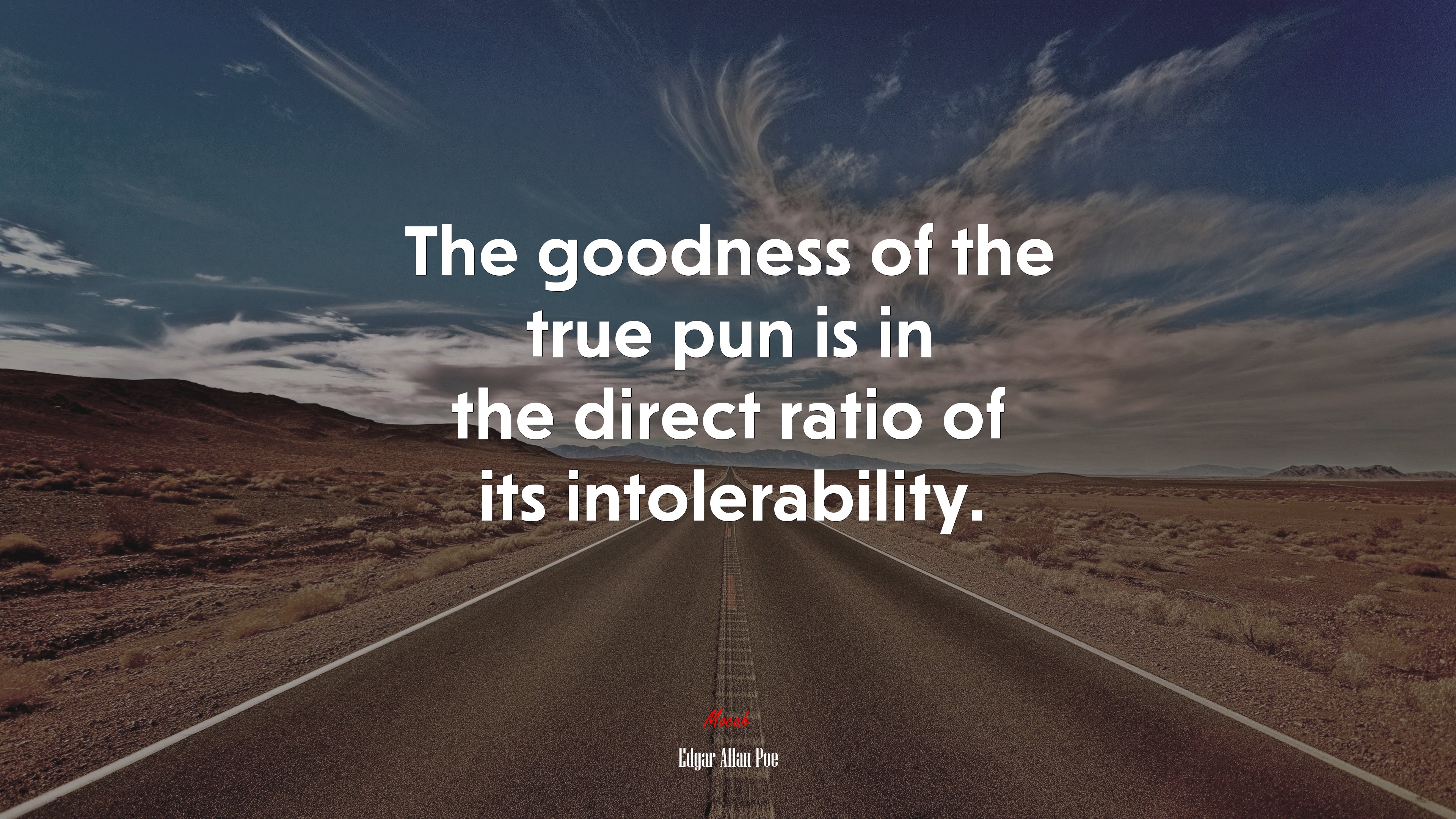 The goodness of the true pun is in the direct ratio of its intolerability. | Edgar Allan Poe quote HD Wallpaper