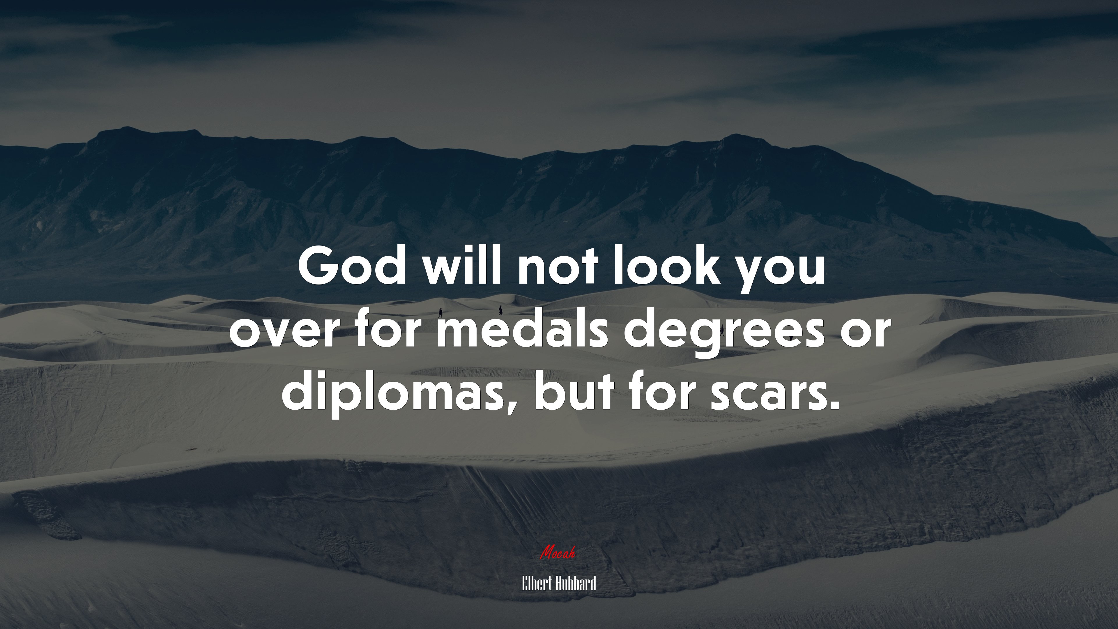God will not look you over for medals degrees or diplomas, but for scars. | Elbert Hubbard quote HD Wallpaper