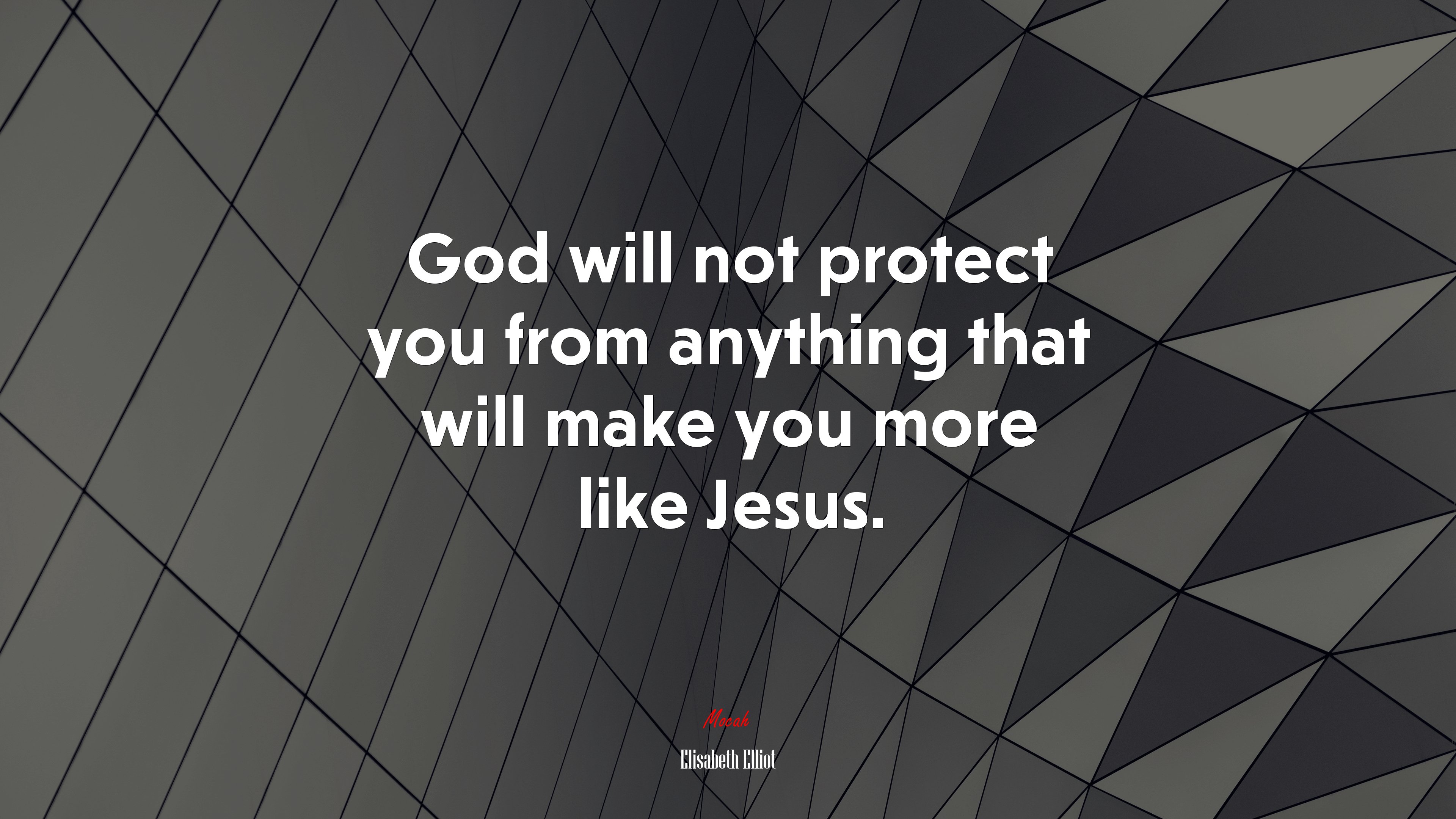 God will not protect you from anything that will make you more like Jesus. | Elisabeth Elliot quote HD Wallpaper
