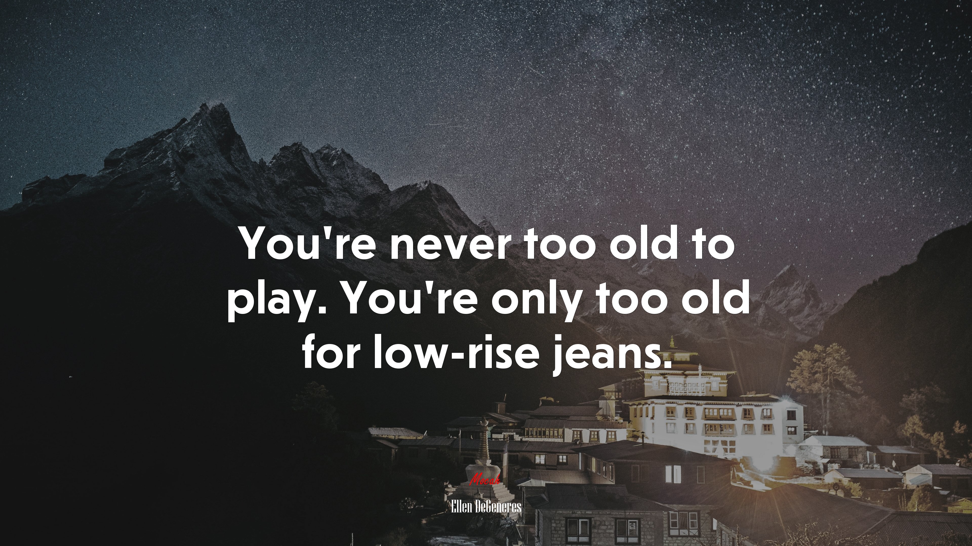 You’re never too old to play. You’re only too old for low-rise jeans. | Ellen DeGeneres quote HD Wallpaper
