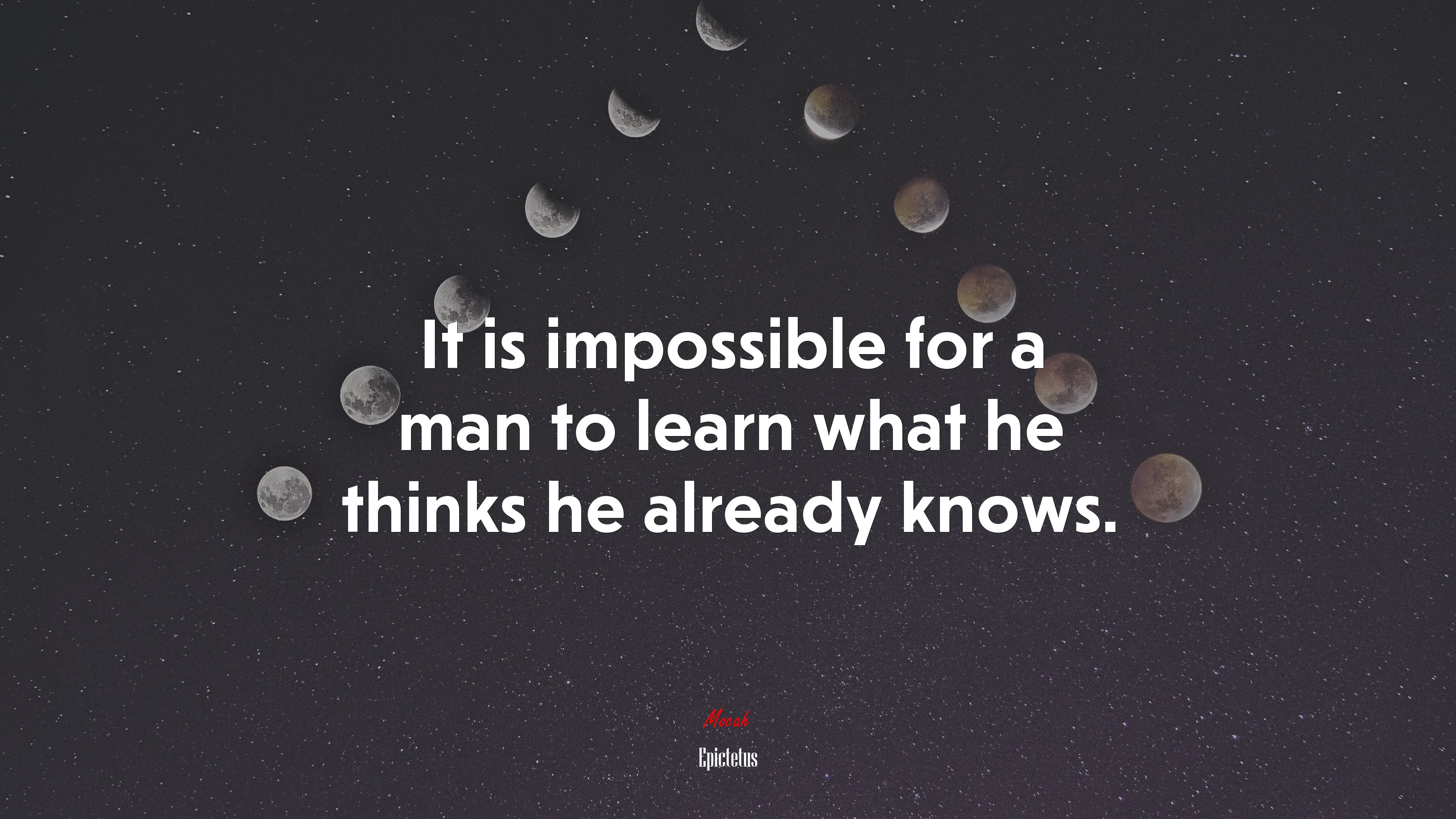 It is impossible for a man to learn what he thinks he already knows. | Epictetus quote HD Wallpaper