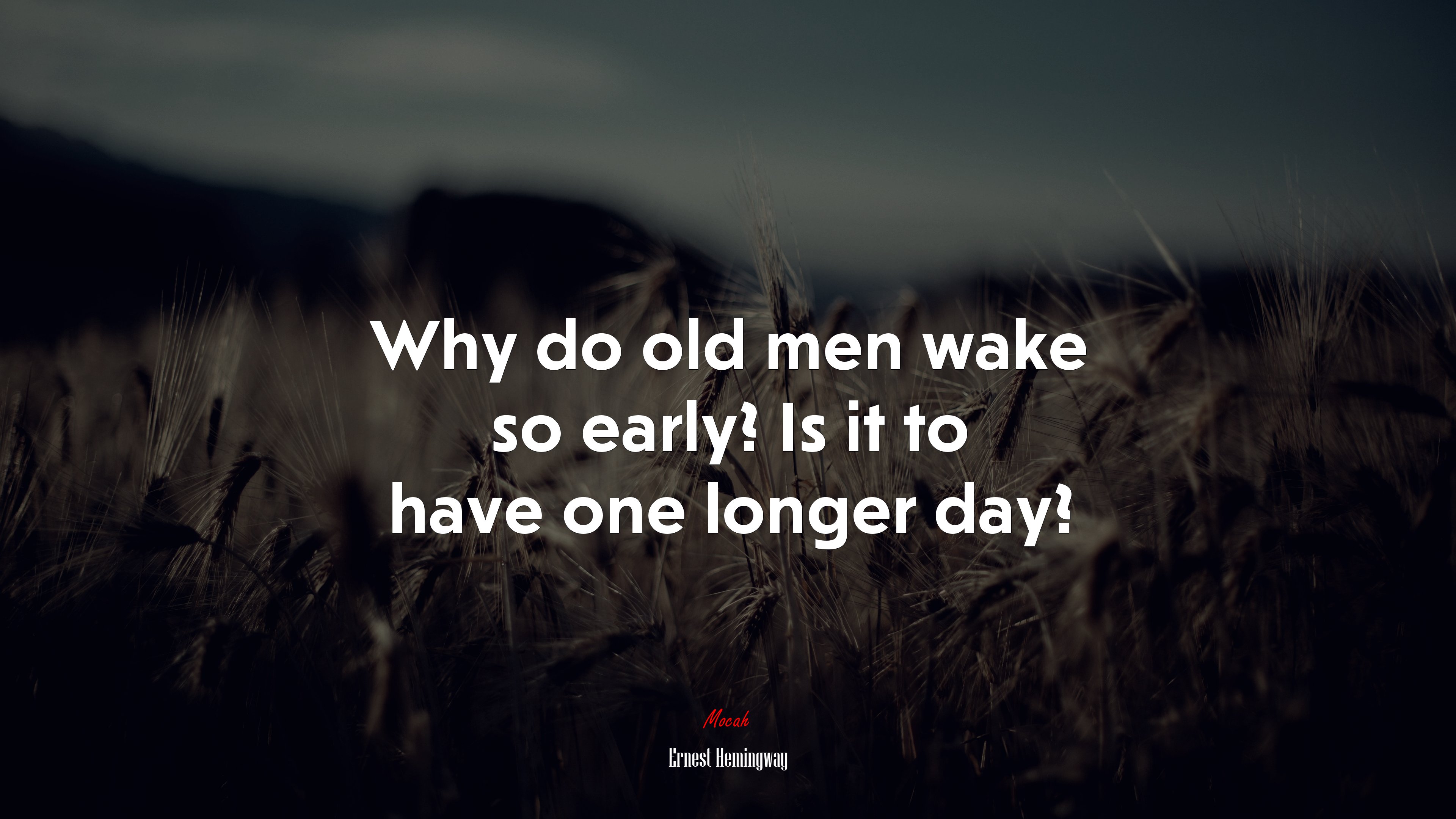 Why do old men wake so early? Is it to have one longer day? | Ernest Hemingway quote HD Wallpaper