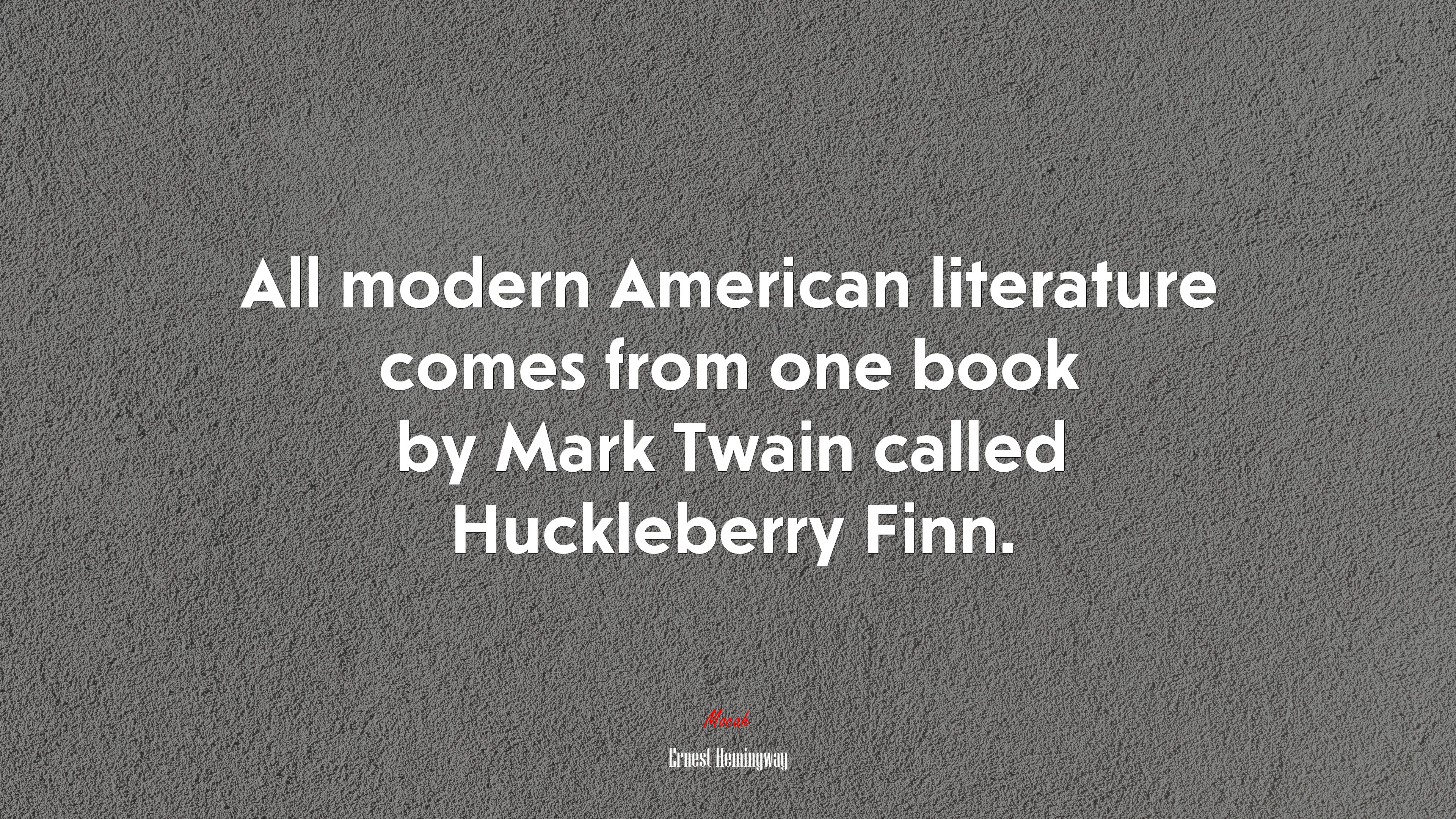 All modern American literature comes from one book by Mark Twain called Huckleberry Finn. | Ernest Hemingway quote HD Wallpaper
