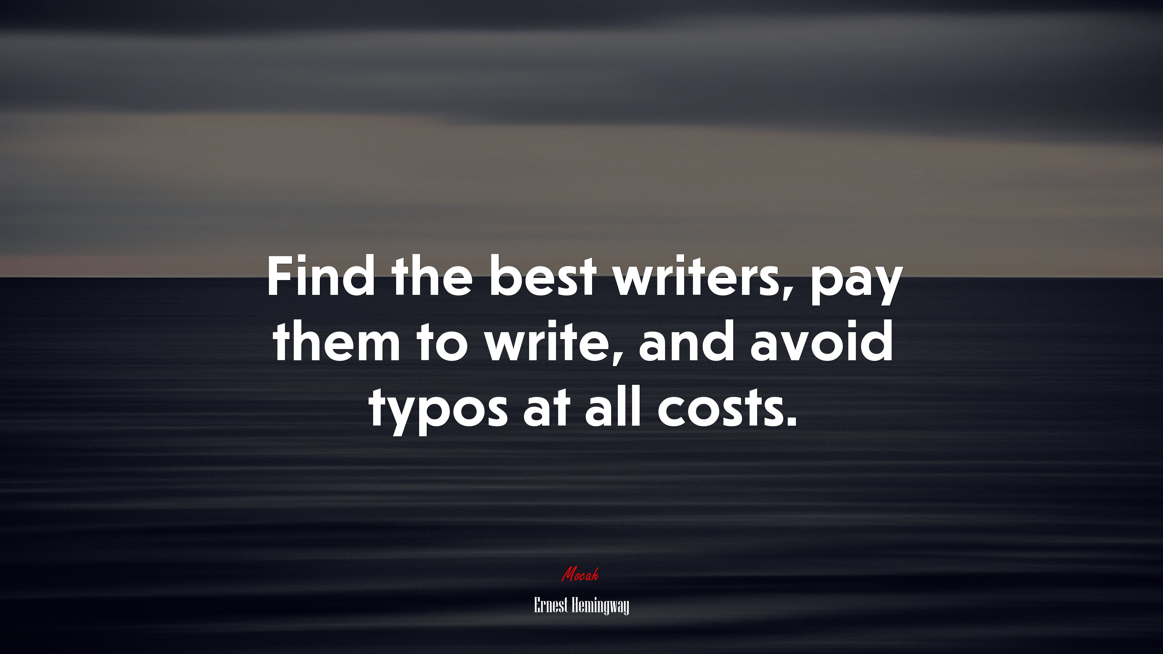 Find the best writers, pay them to write, and avoid typos at all costs. | Ernest Hemingway quote HD Wallpaper