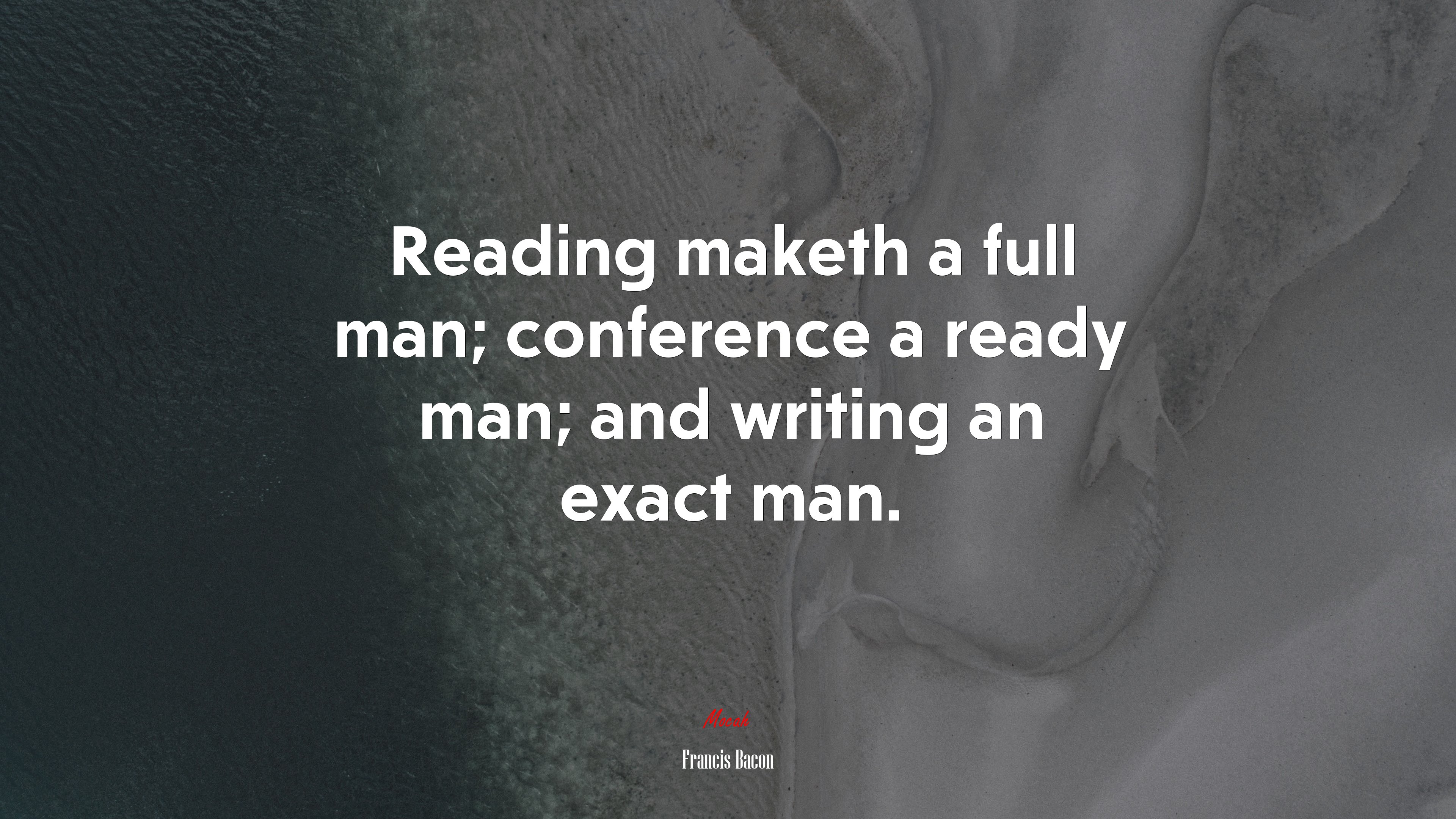 Reading maketh a full man; conference a ready man; and writing an exact man. | Francis Bacon quote HD Wallpaper