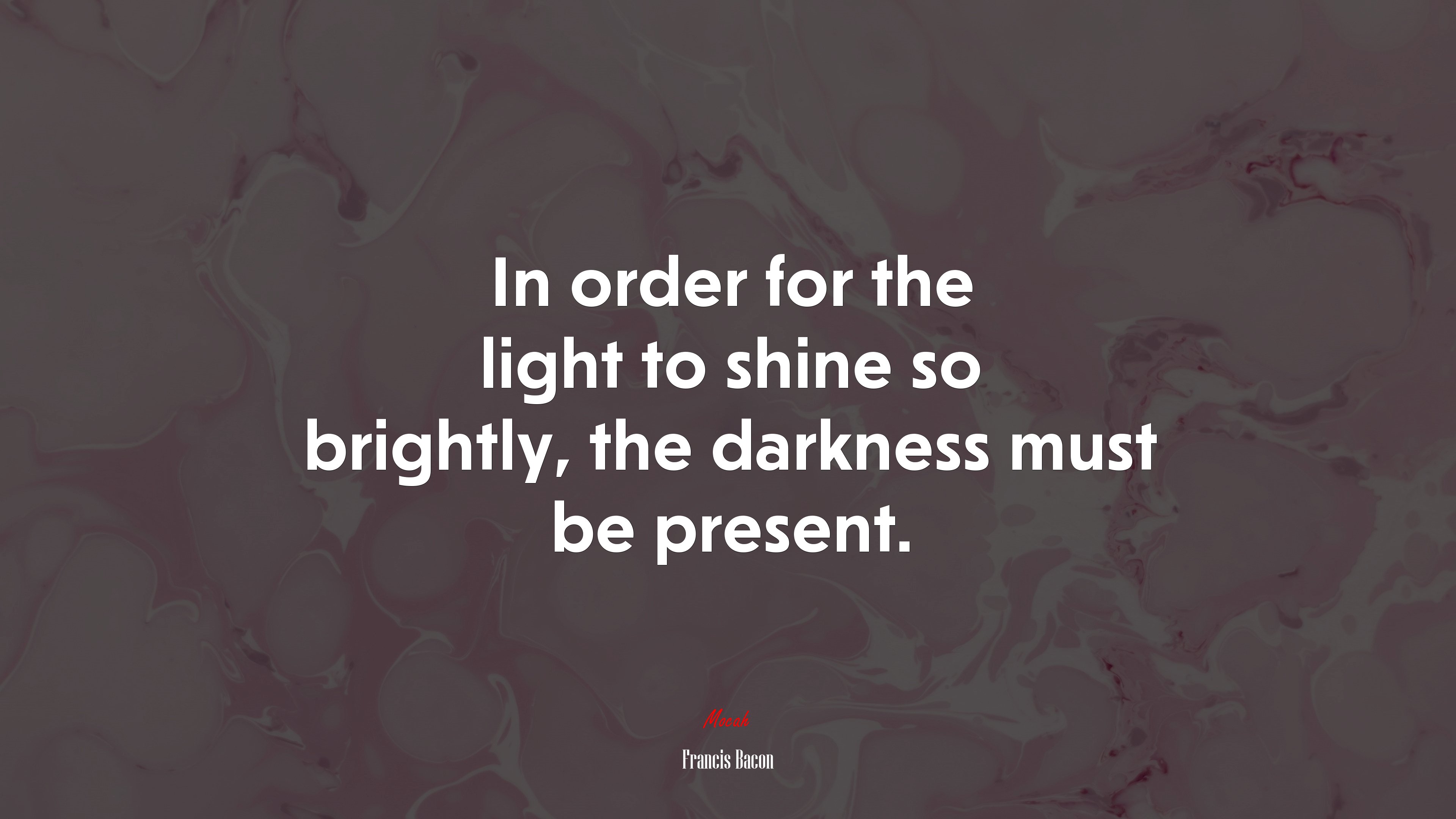 In order for the light to shine so brightly, the darkness must be present. | Francis Bacon quote HD Wallpaper