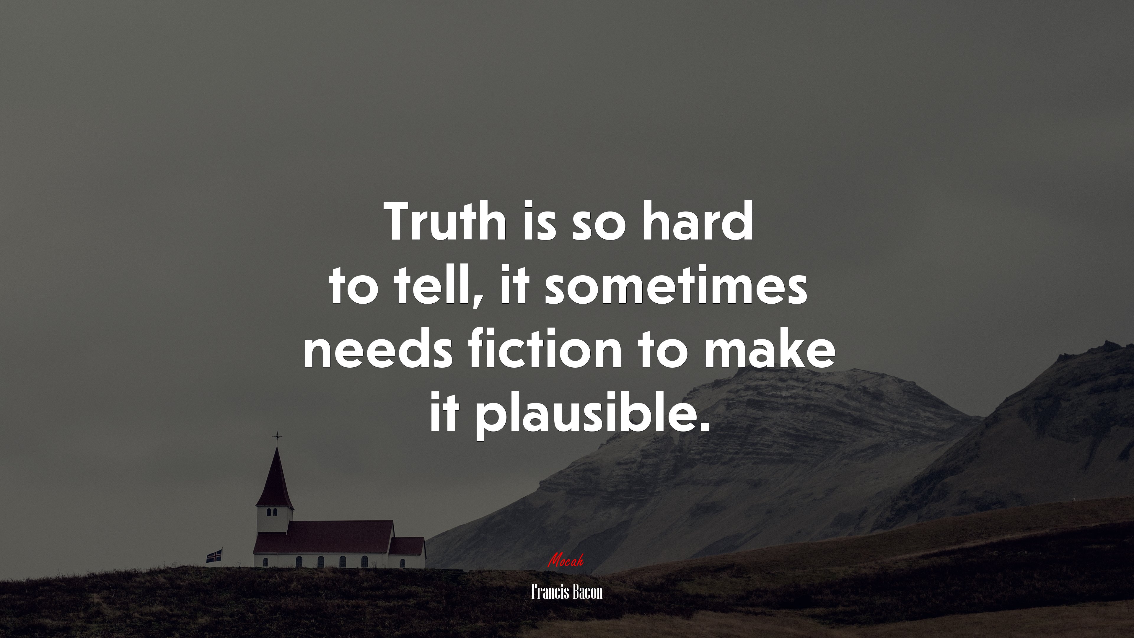 Truth is so hard to tell, it sometimes needs fiction to make it plausible. | Francis Bacon quote HD Wallpaper