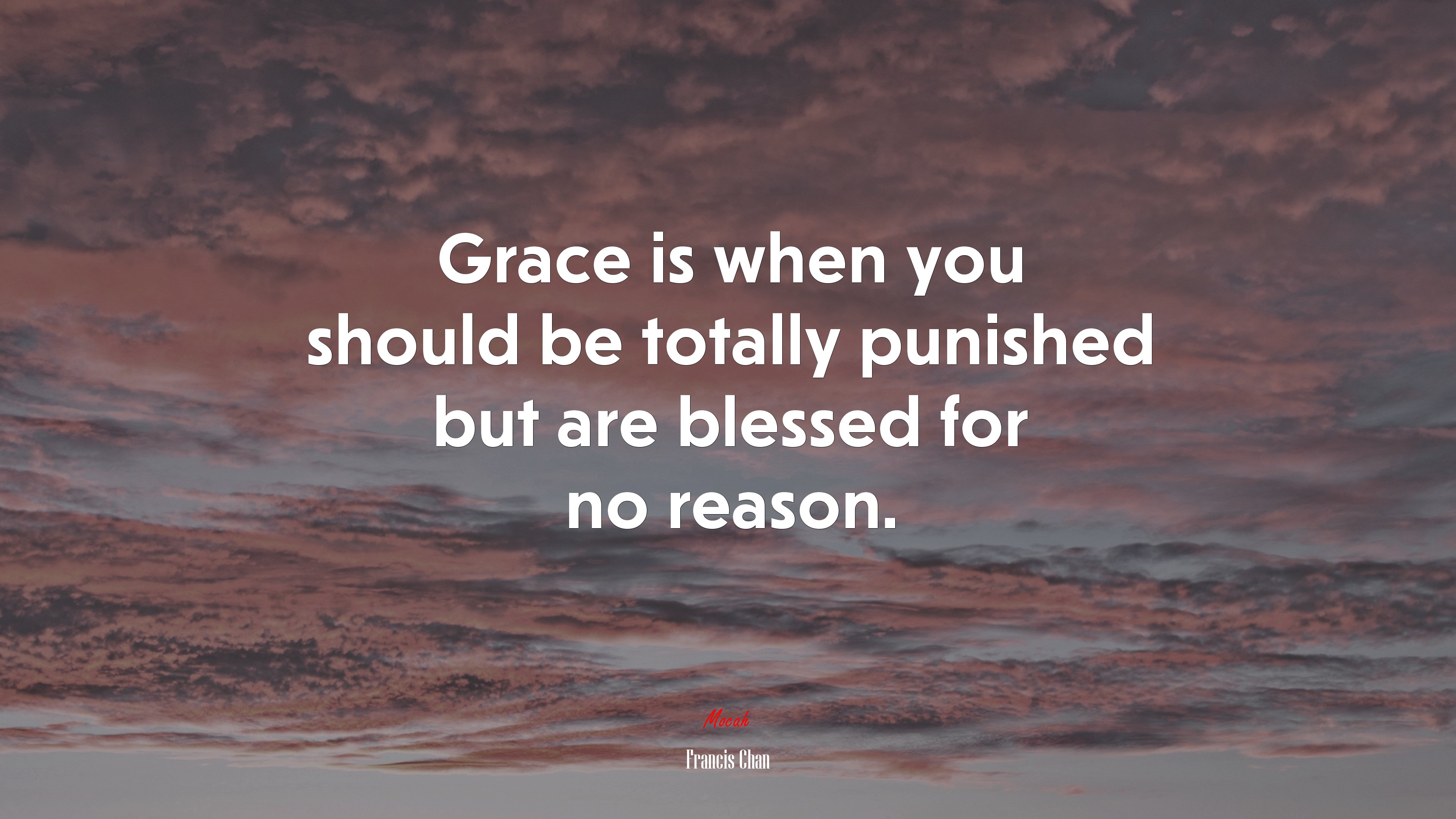 Grace is when you should be totally punished but are blessed for no reason. | Francis Chan quote HD Wallpaper