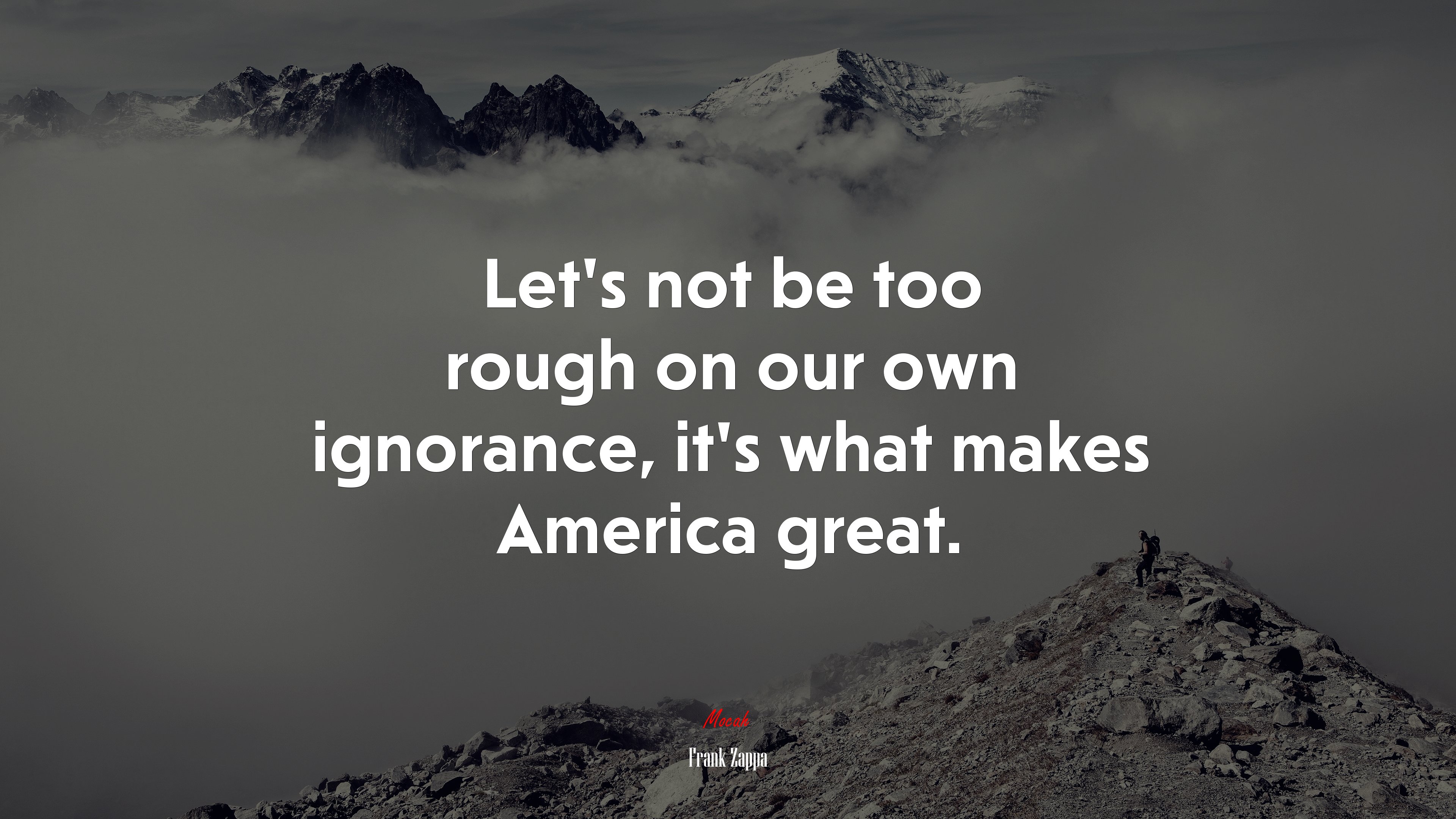 Let’s not be too rough on our own ignorance, it’s what makes America great. | Frank Zappa quote HD Wallpaper
