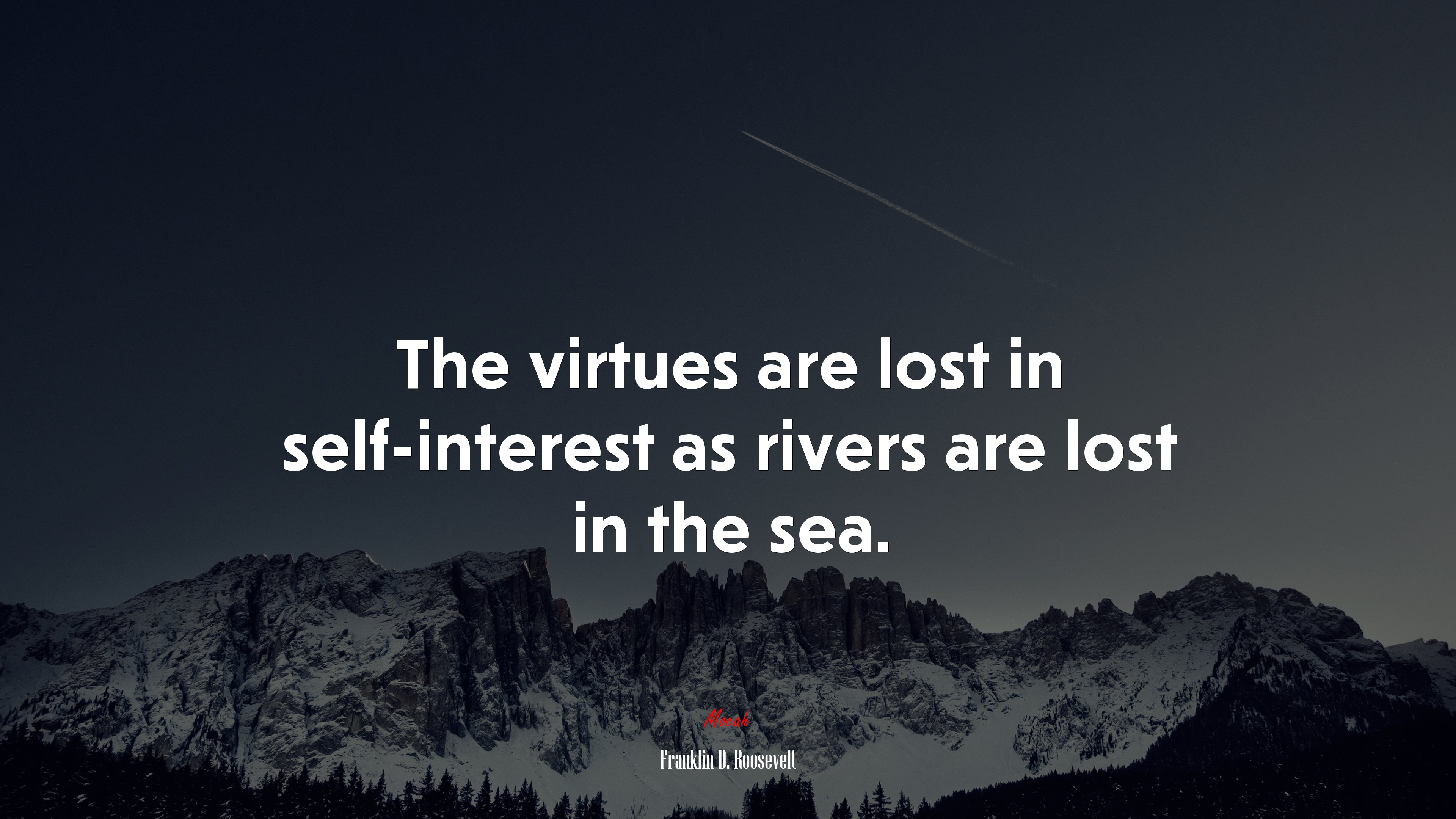 The virtues are lost in self-interest as rivers are lost in the sea. | Franklin D. Roosevelt quote HD Wallpaper