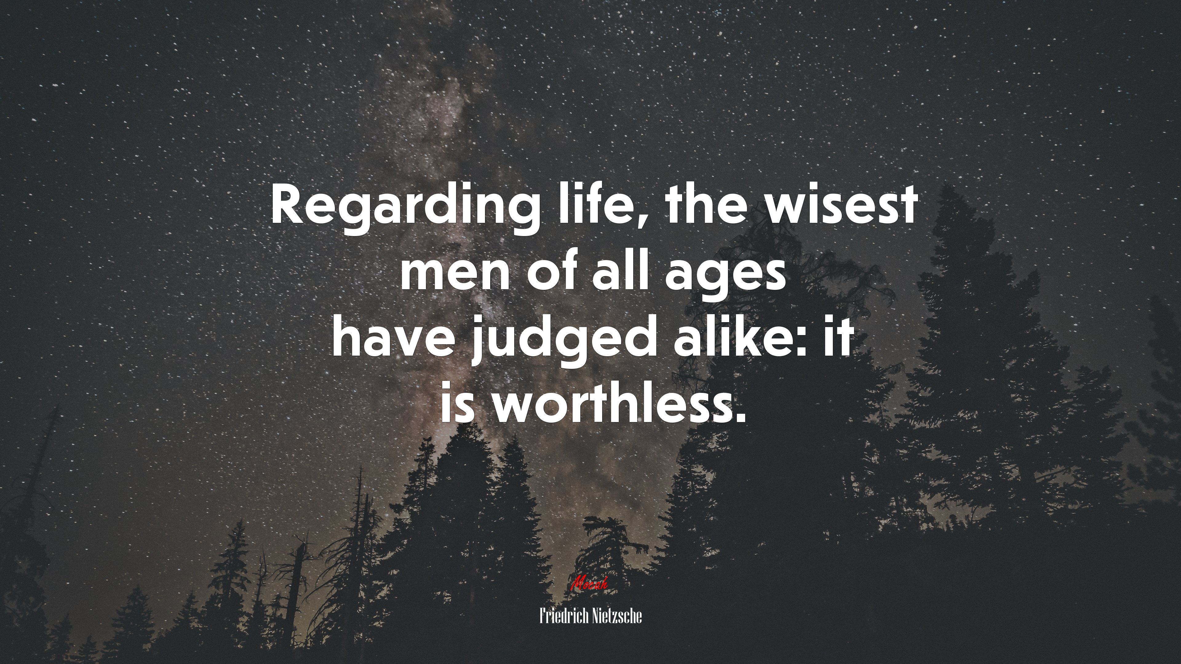 Regarding life, the wisest men of all ages have judged alike: it is worthless. | Friedrich Nietzsche quote HD Wallpaper