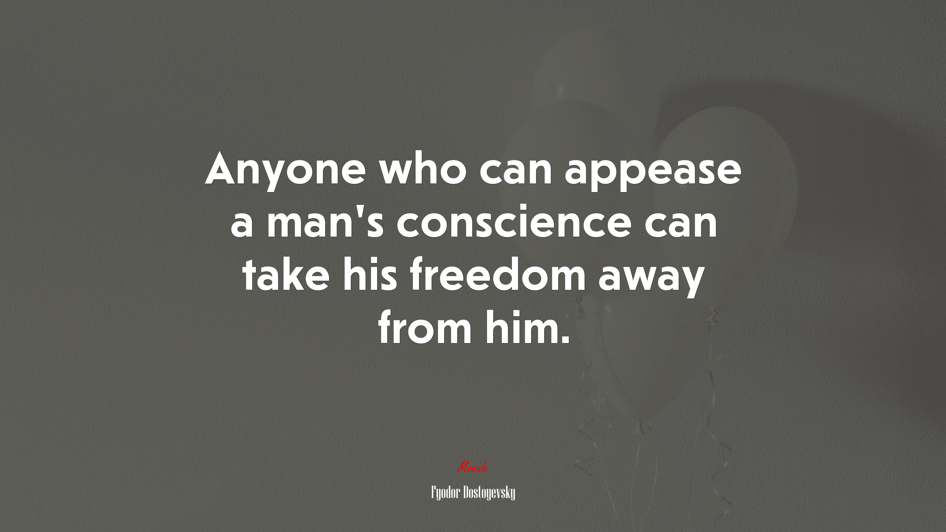 Anyone who can appease a man’s conscience can take his freedom away from him. | Fyodor Dostoyevsky quote HD Wallpaper
