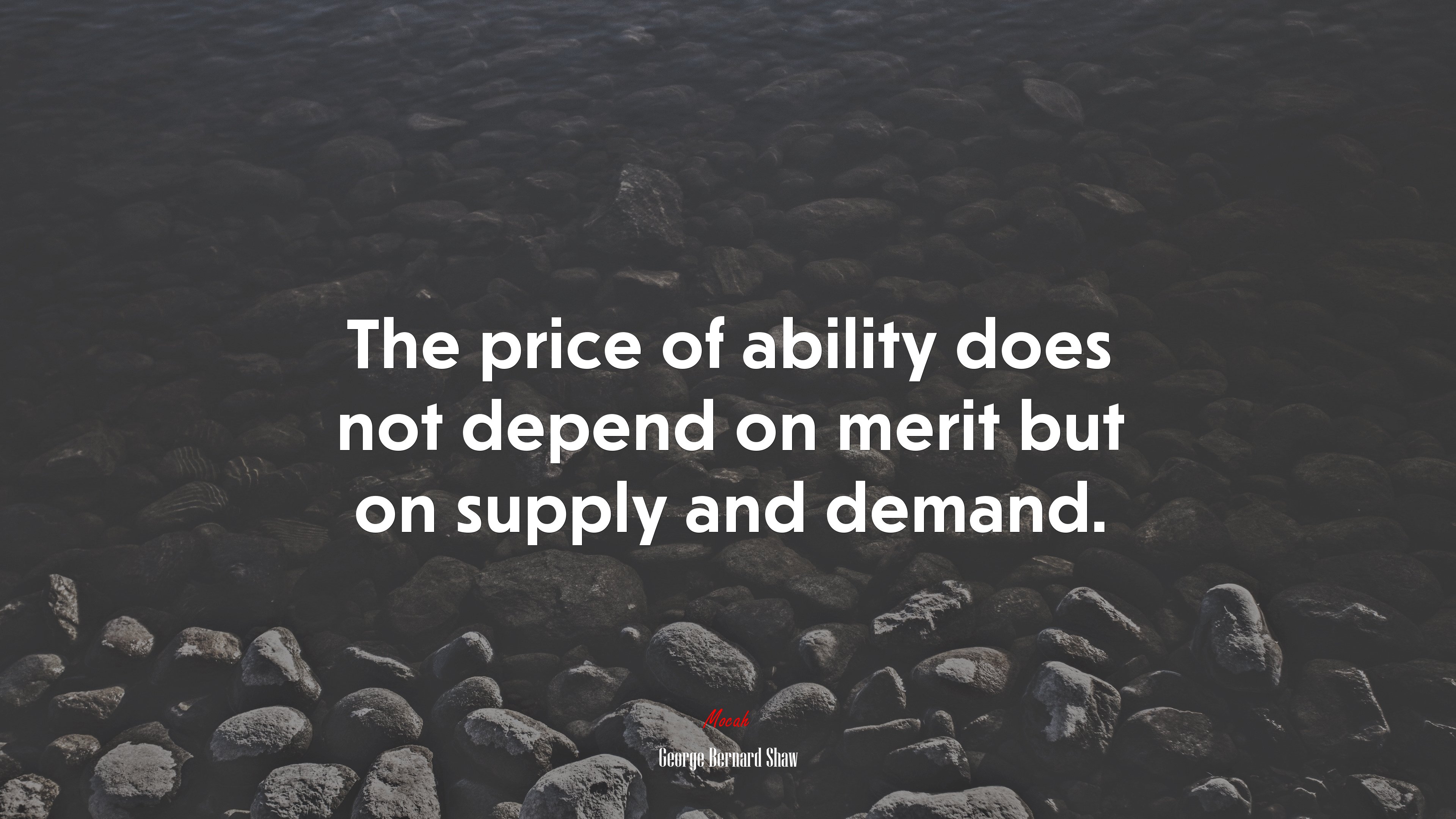 The price of ability does not depend on merit but on supply and demand. | George Bernard Shaw quote HD Wallpaper