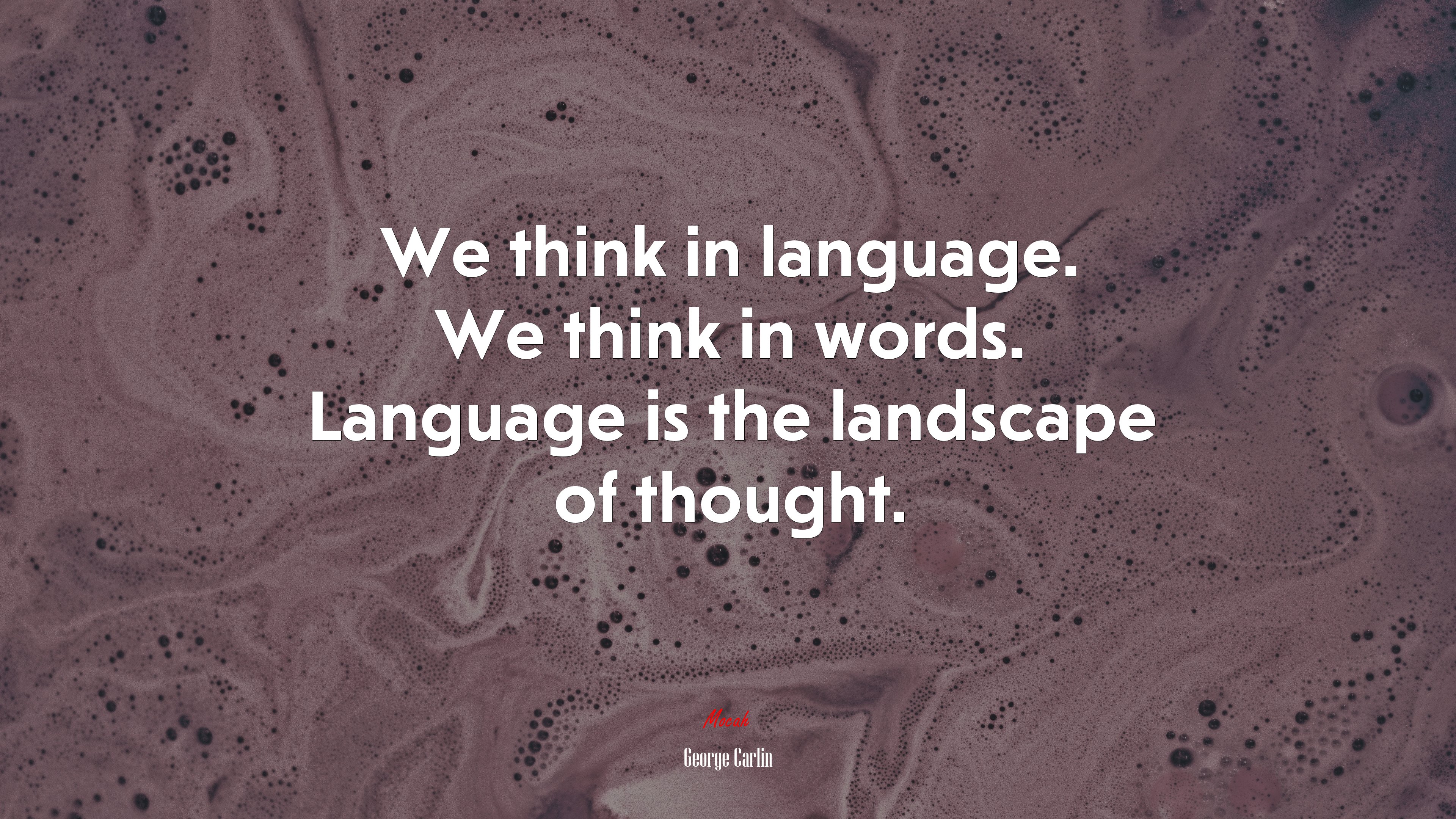 We think in language. We think in words. Language is the landscape of thought. | George Carlin quote HD Wallpaper