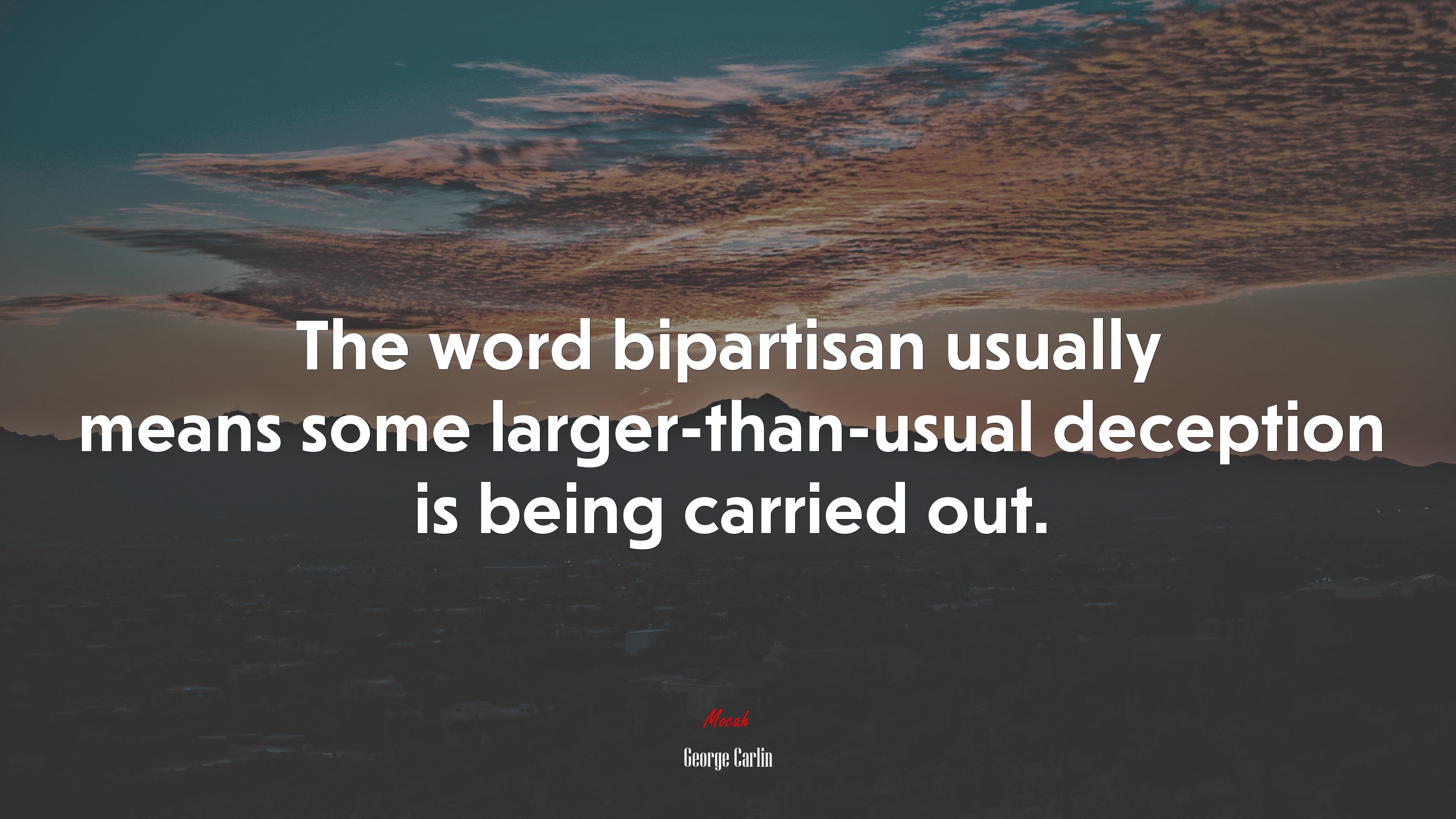 The word bipartisan usually means some larger-than-usual deception is being carried out. | George Carlin quote HD Wallpaper