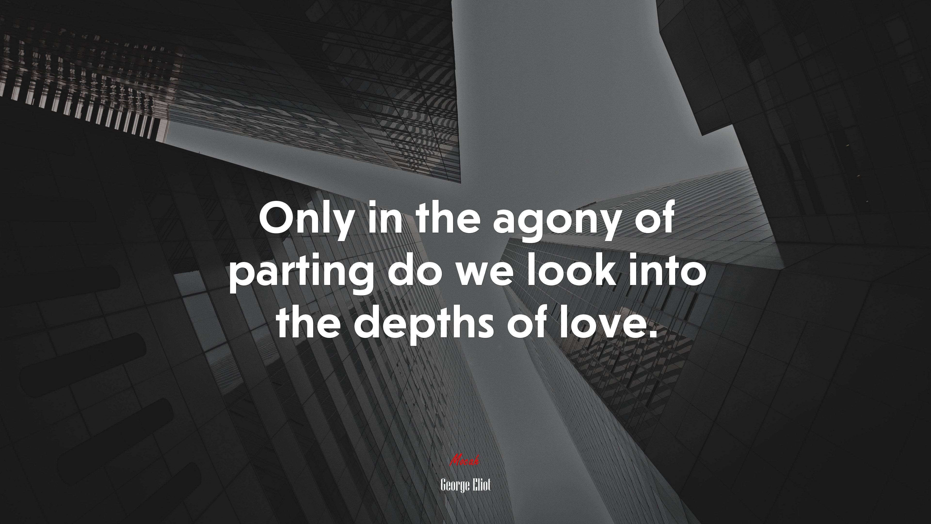 Only in the agony of parting do we look into the depths of love. | George Eliot quote HD Wallpaper