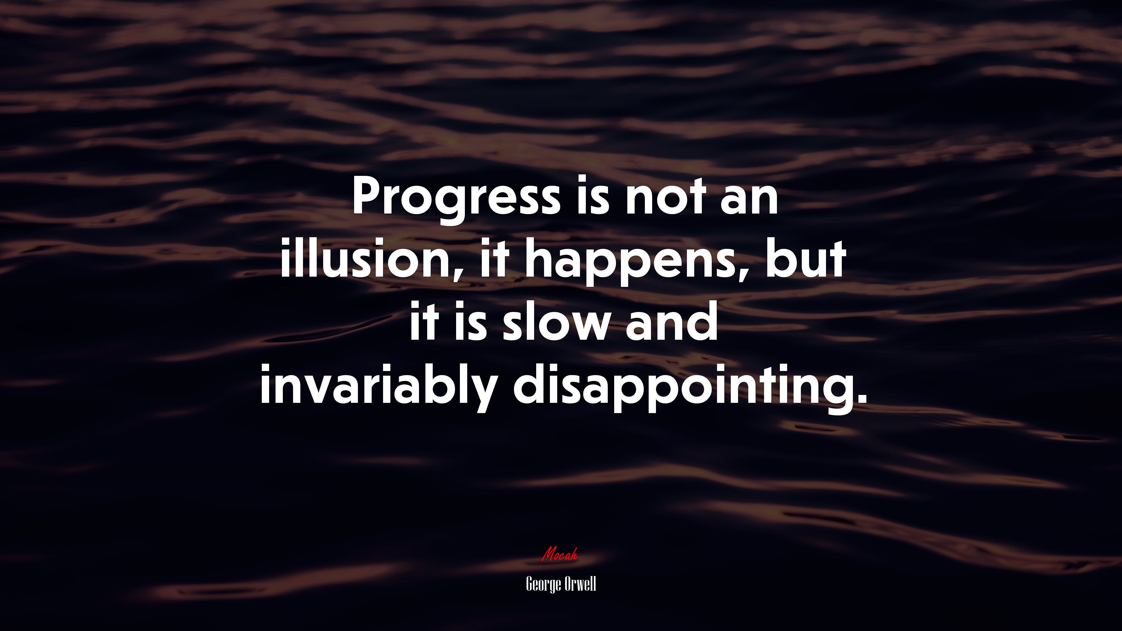 Progress is not an illusion, it happens, but it is slow and invariably disappointing. | George Orwell quote HD Wallpaper