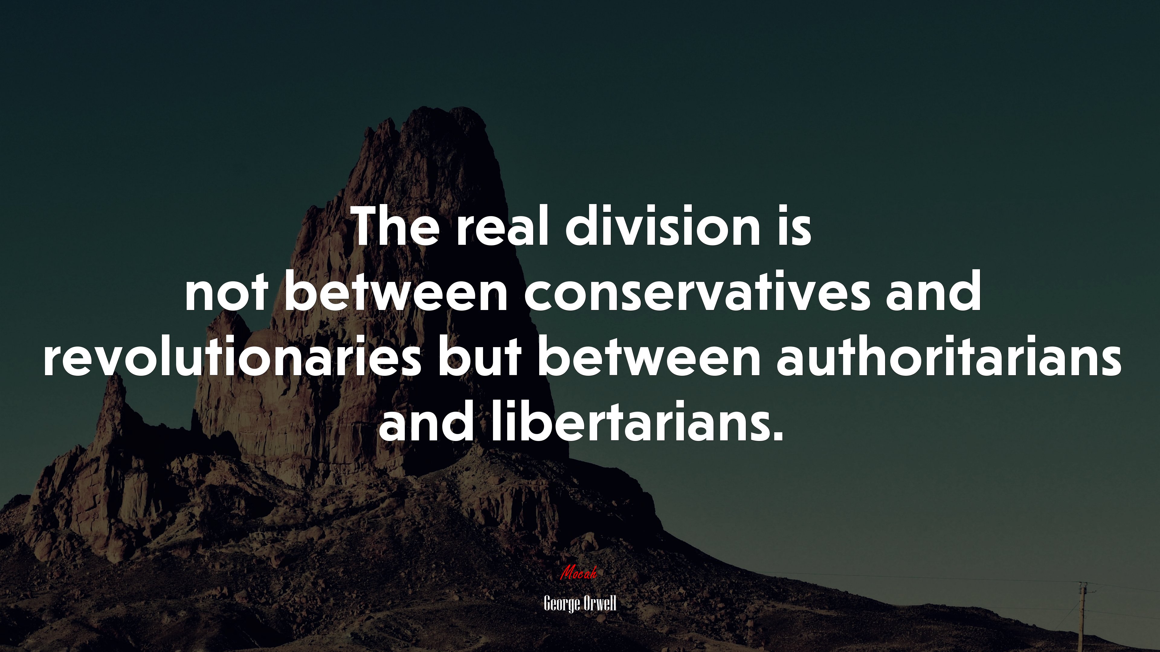 The real division is not between conservatives and revolutionaries but between authoritarians and libertarians. | George Orwell quote HD Wallpaper