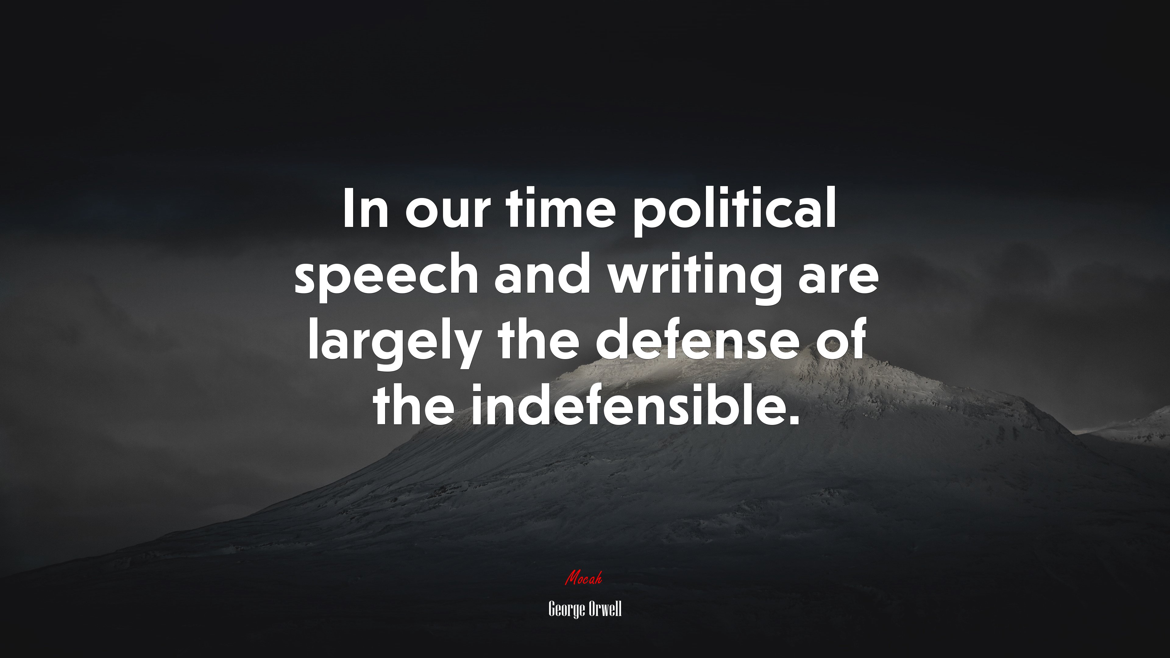 In our time political speech and writing are largely the defense of the indefensible. | George Orwell quote HD Wallpaper