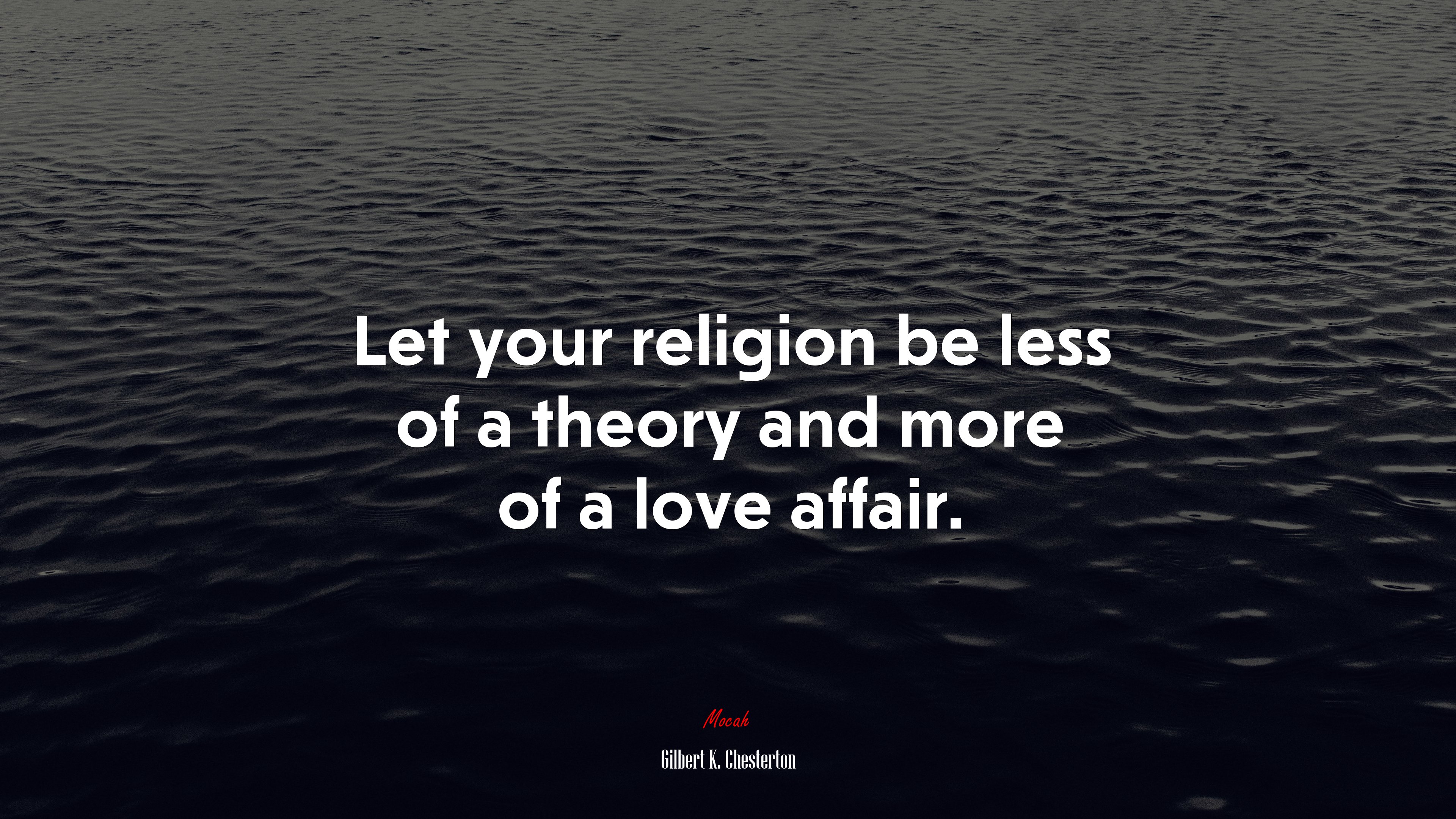 Let your religion be less of a theory and more of a love affair. | Gilbert K. Chesterton quote HD Wallpaper