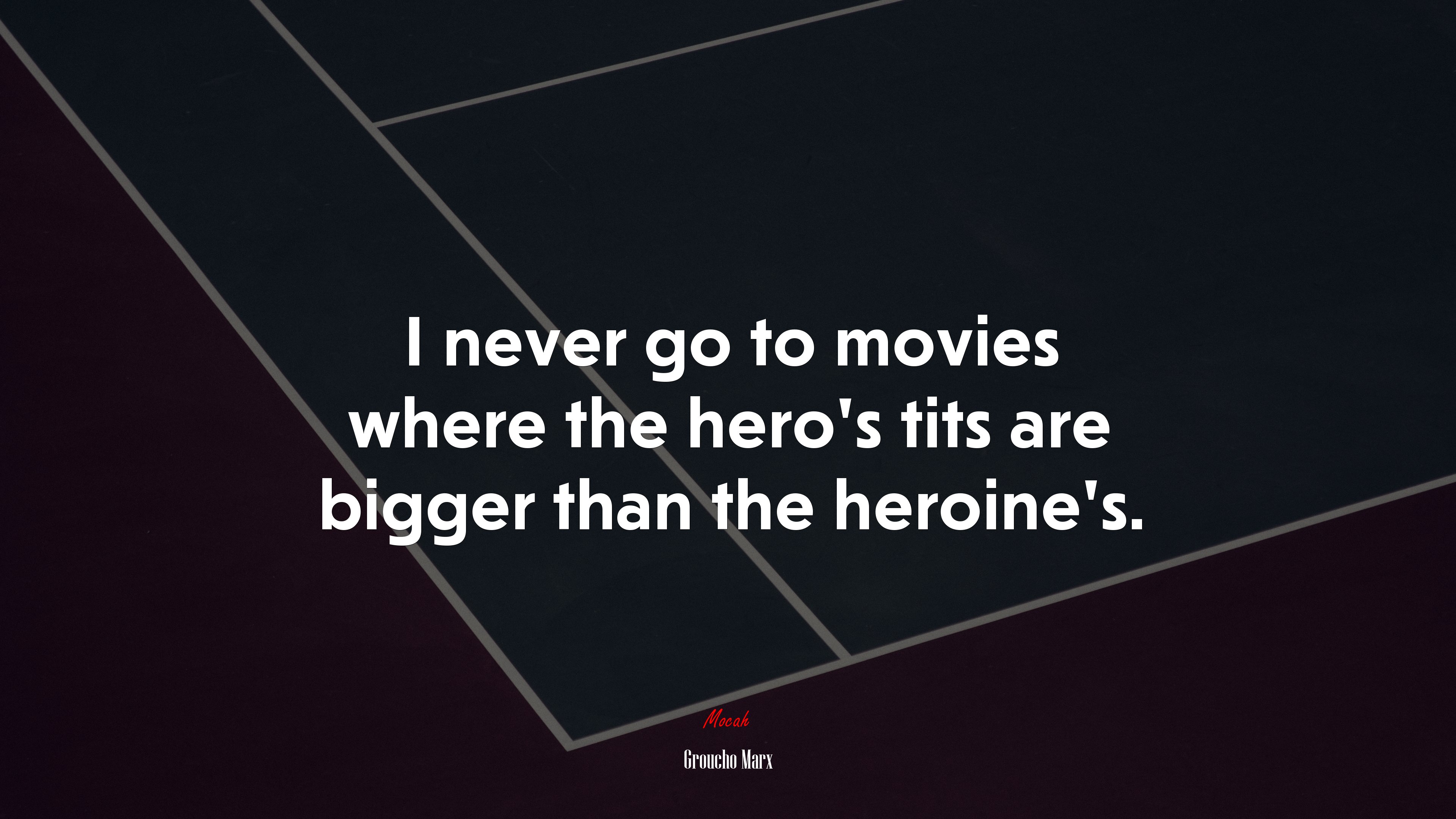 I never go to movies where the hero’s tits are bigger than the heroine’s. | Groucho Marx quote HD Wallpaper