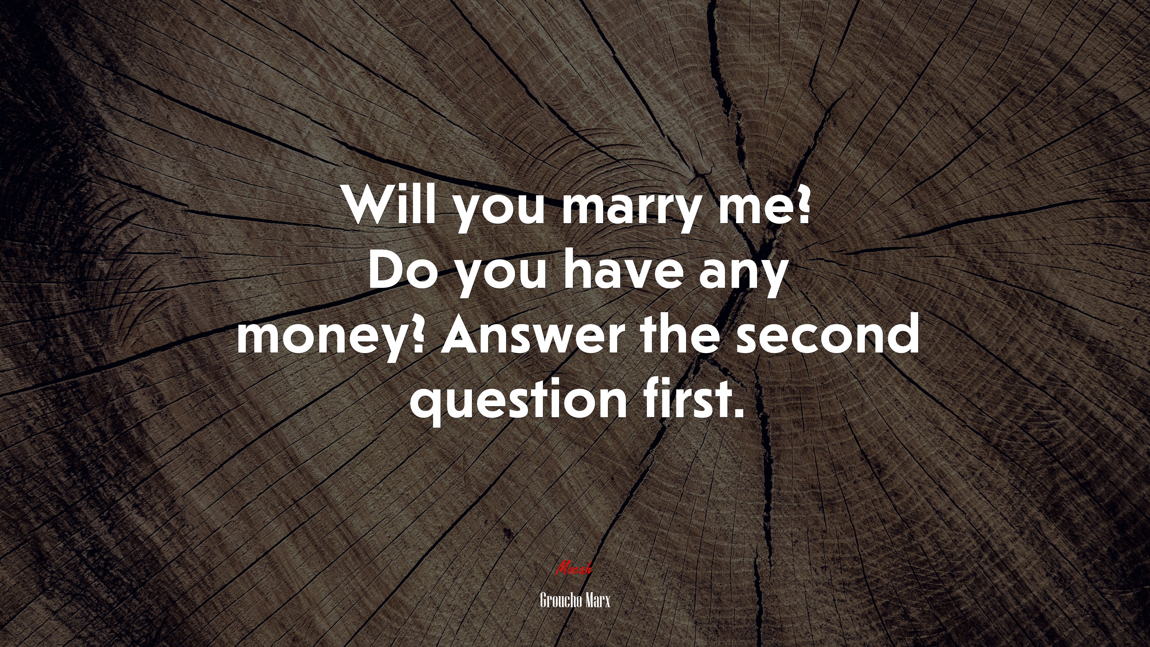 Will you marry me? Do you have any money? Answer the second question first. | Groucho Marx quote HD Wallpaper