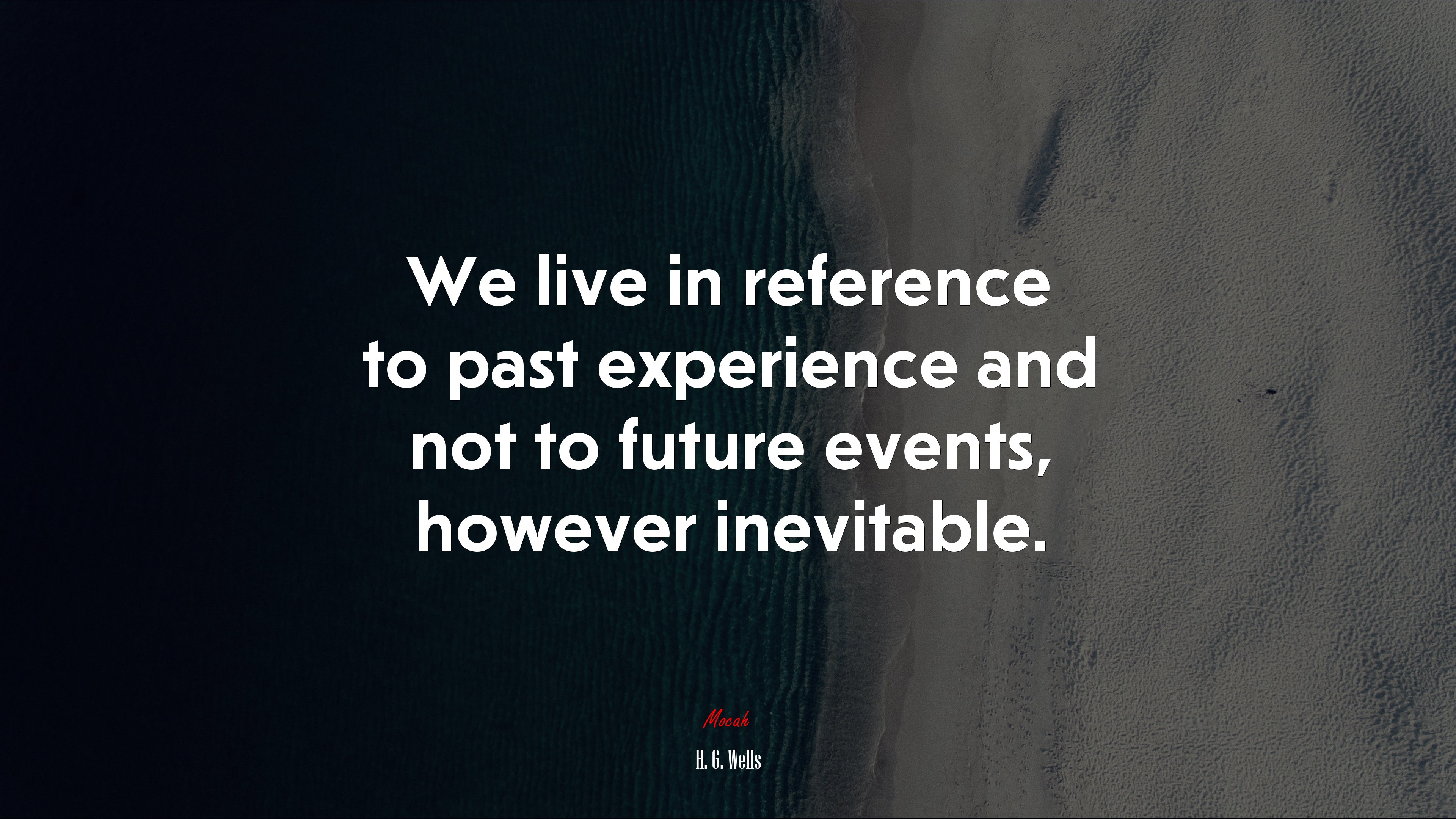 We live in reference to past experience and not to future events, however inevitable. | H. G. Wells quote HD Wallpaper