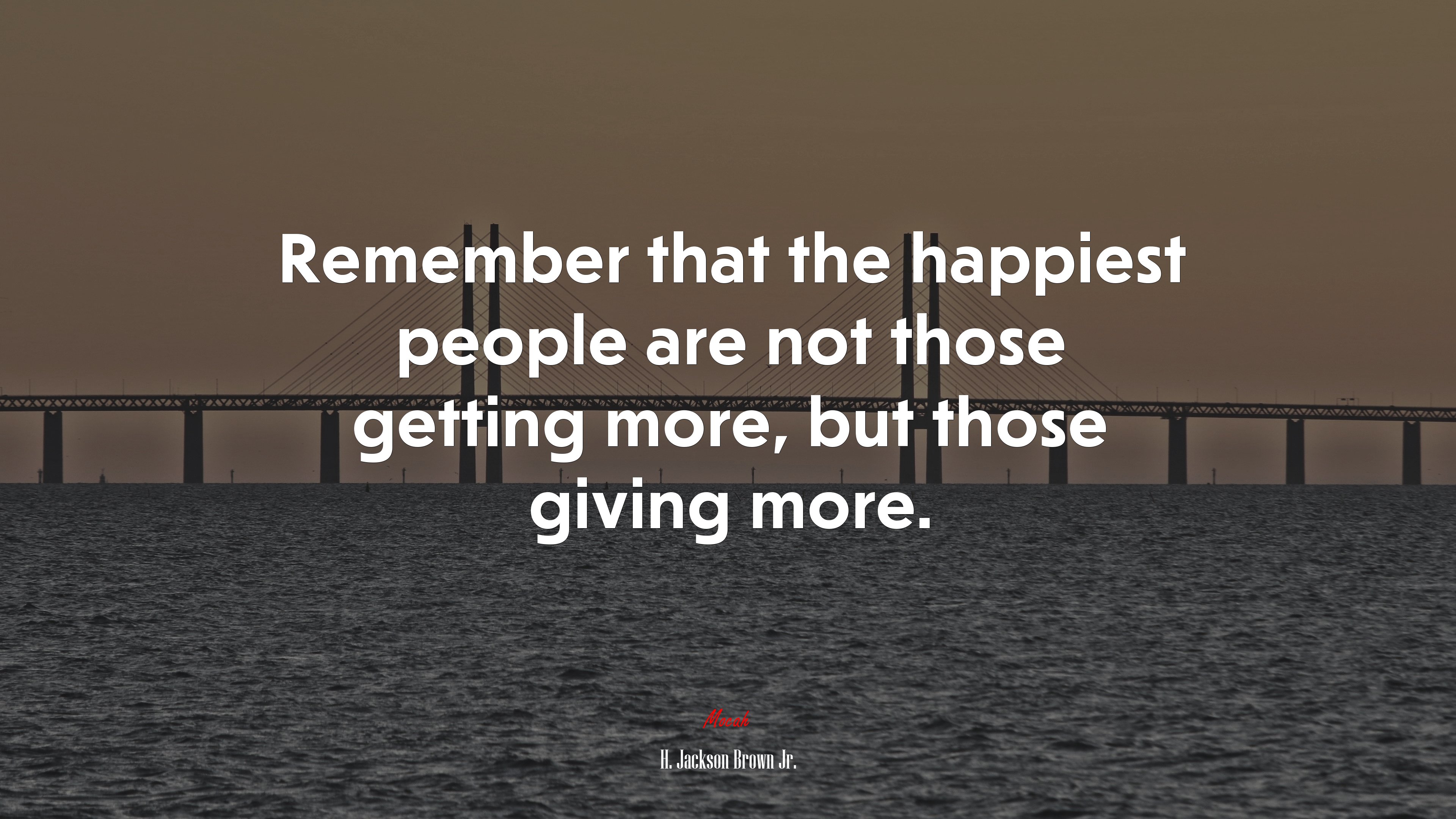 Remember that the happiest people are not those getting more, but those giving more. | H. Jackson Brown Jr. quote HD Wallpaper