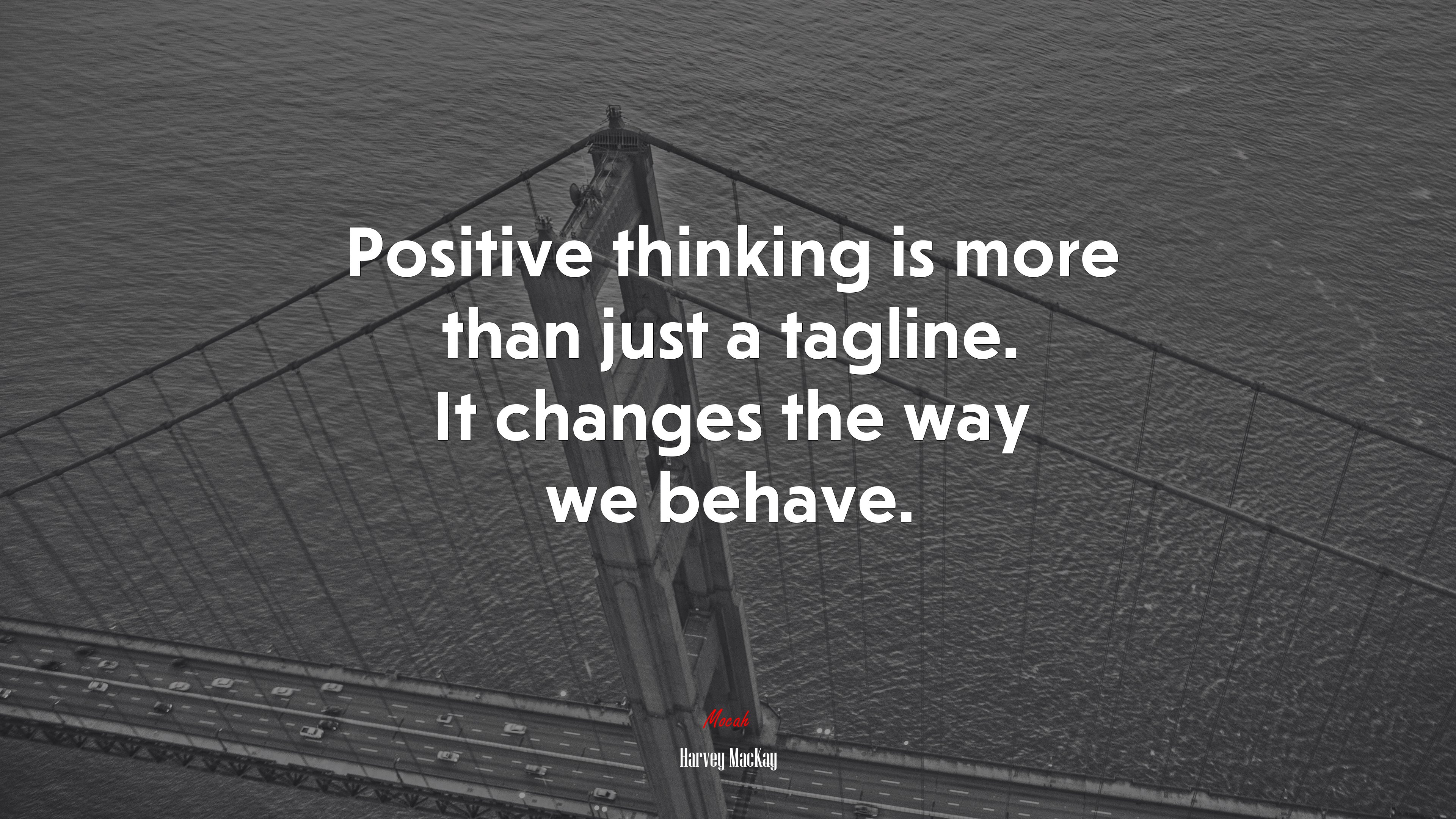 Positive thinking is more than just a tagline. It changes the way we behave. | Harvey MacKay quote HD Wallpaper