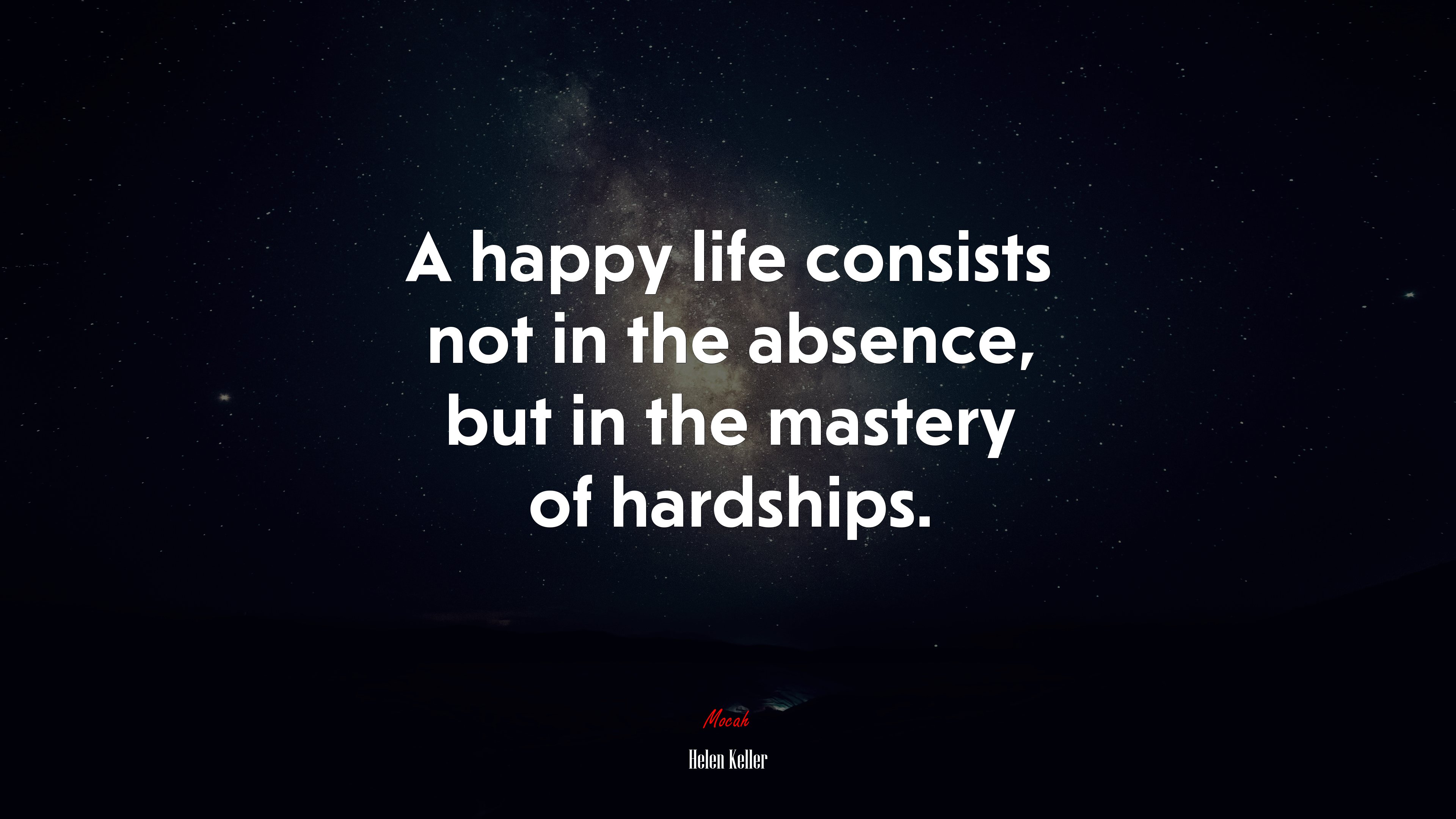 A happy life consists not in the absence, but in the mastery of hardships. | Helen Keller quote HD Wallpaper