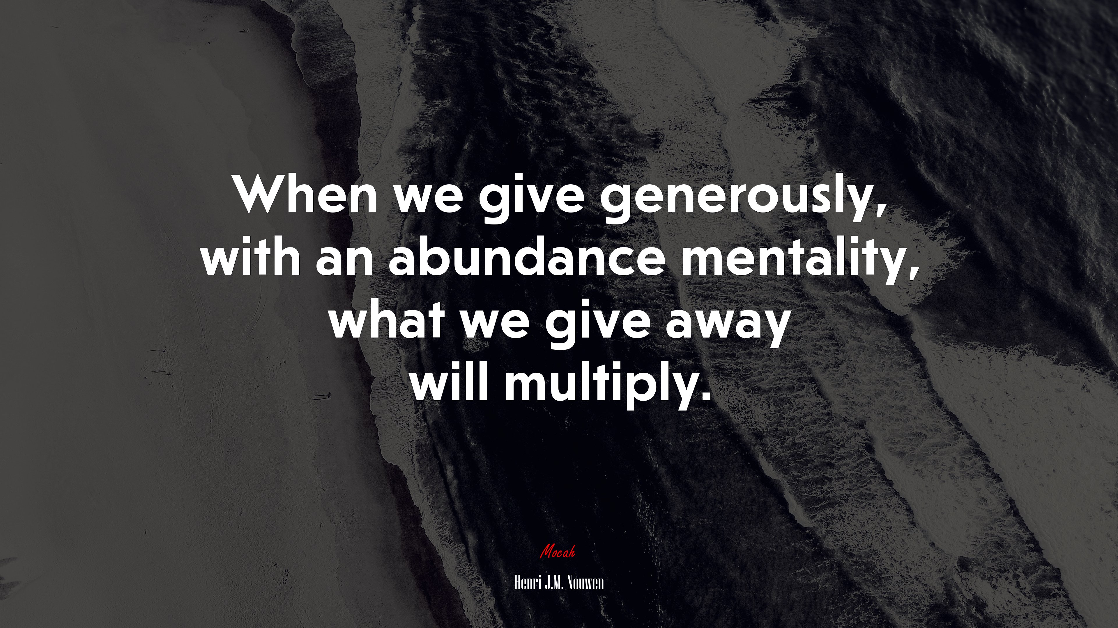 When we give generously, with an abundance mentality, what we give away will multiply. | Henri J.M. Nouwen quote HD Wallpaper