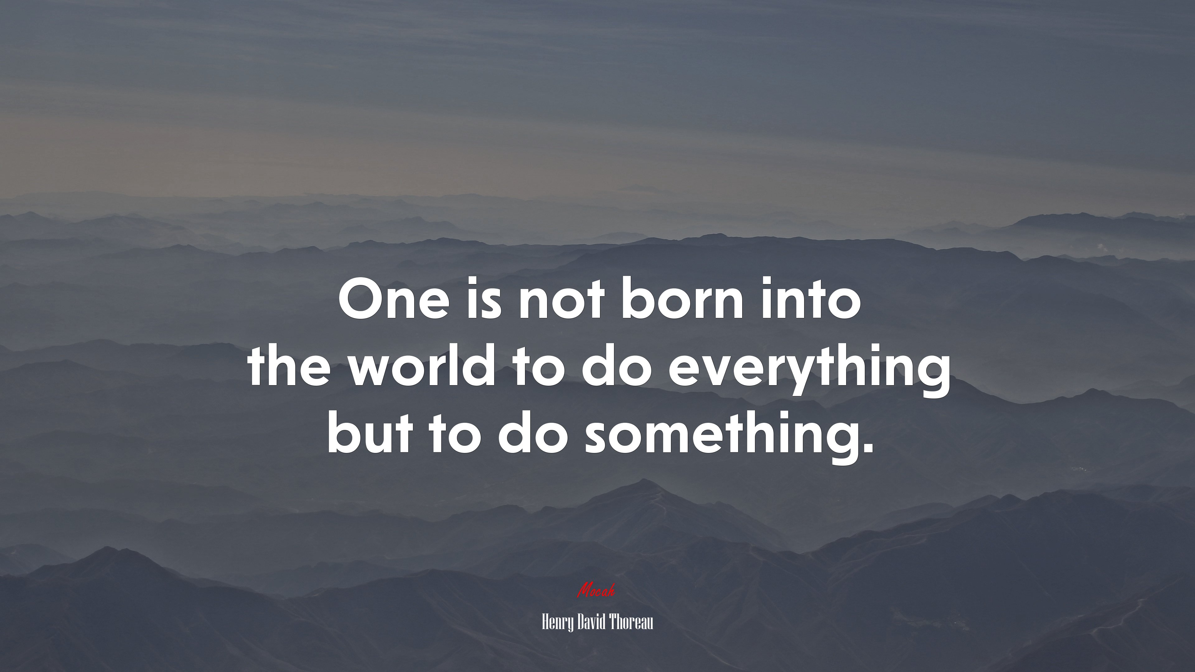One is not born into the world to do everything but to do something. | Henry David Thoreau quote HD Wallpaper