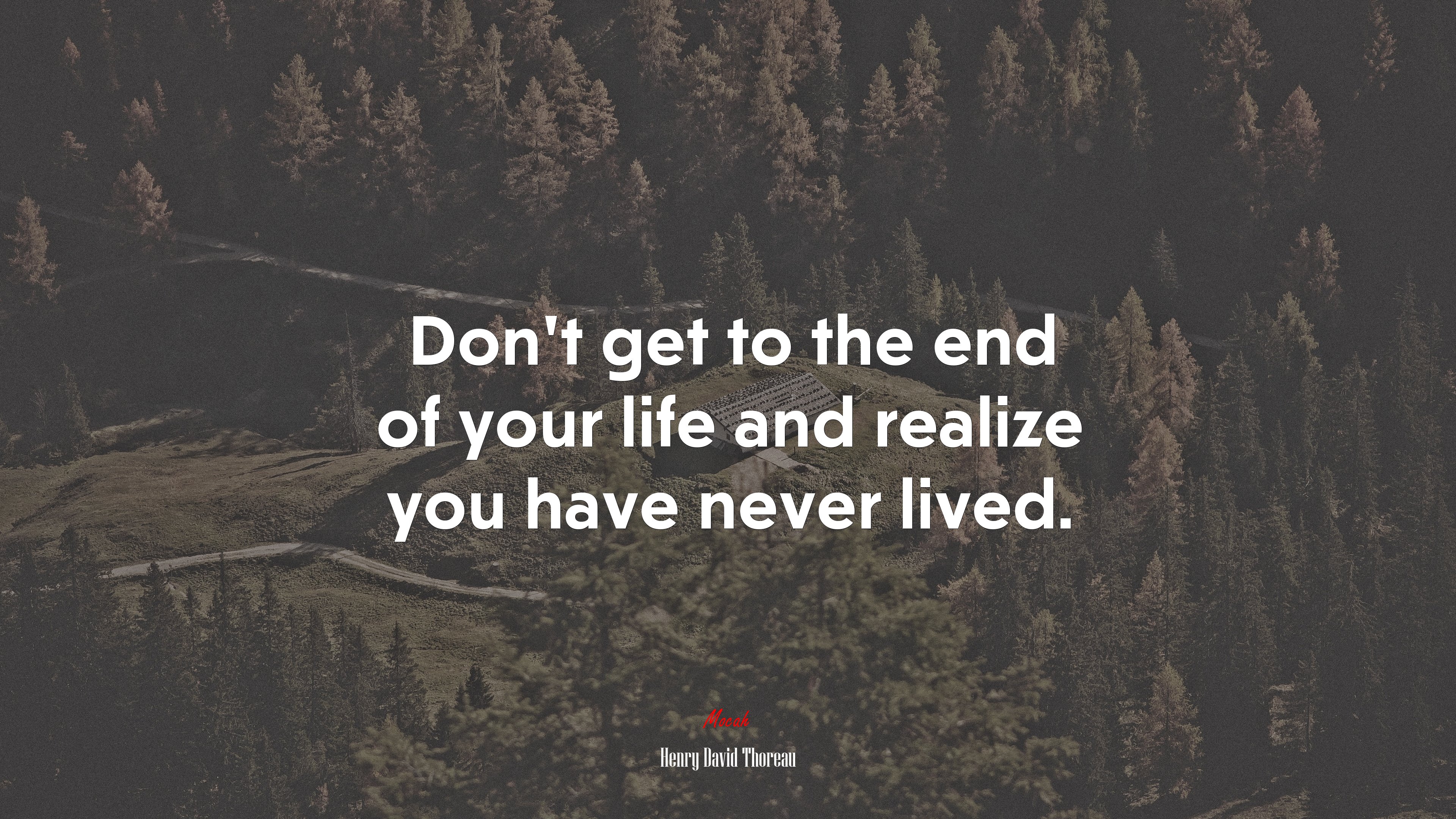 Don’t get to the end of your life and realize you have never lived. | Henry David Thoreau quote HD Wallpaper