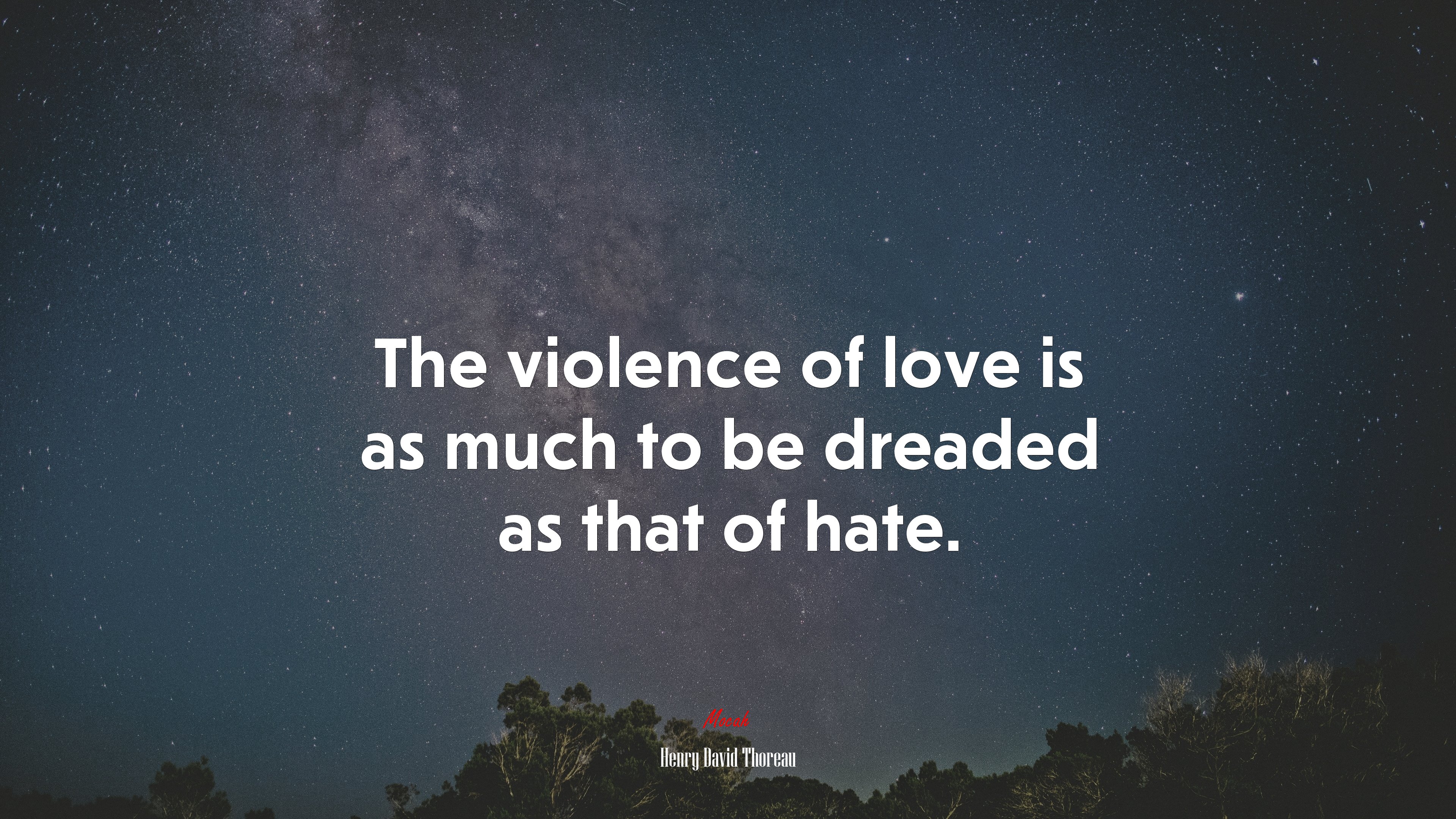 The violence of love is as much to be dreaded as that of hate. | Henry David Thoreau quote HD Wallpaper
