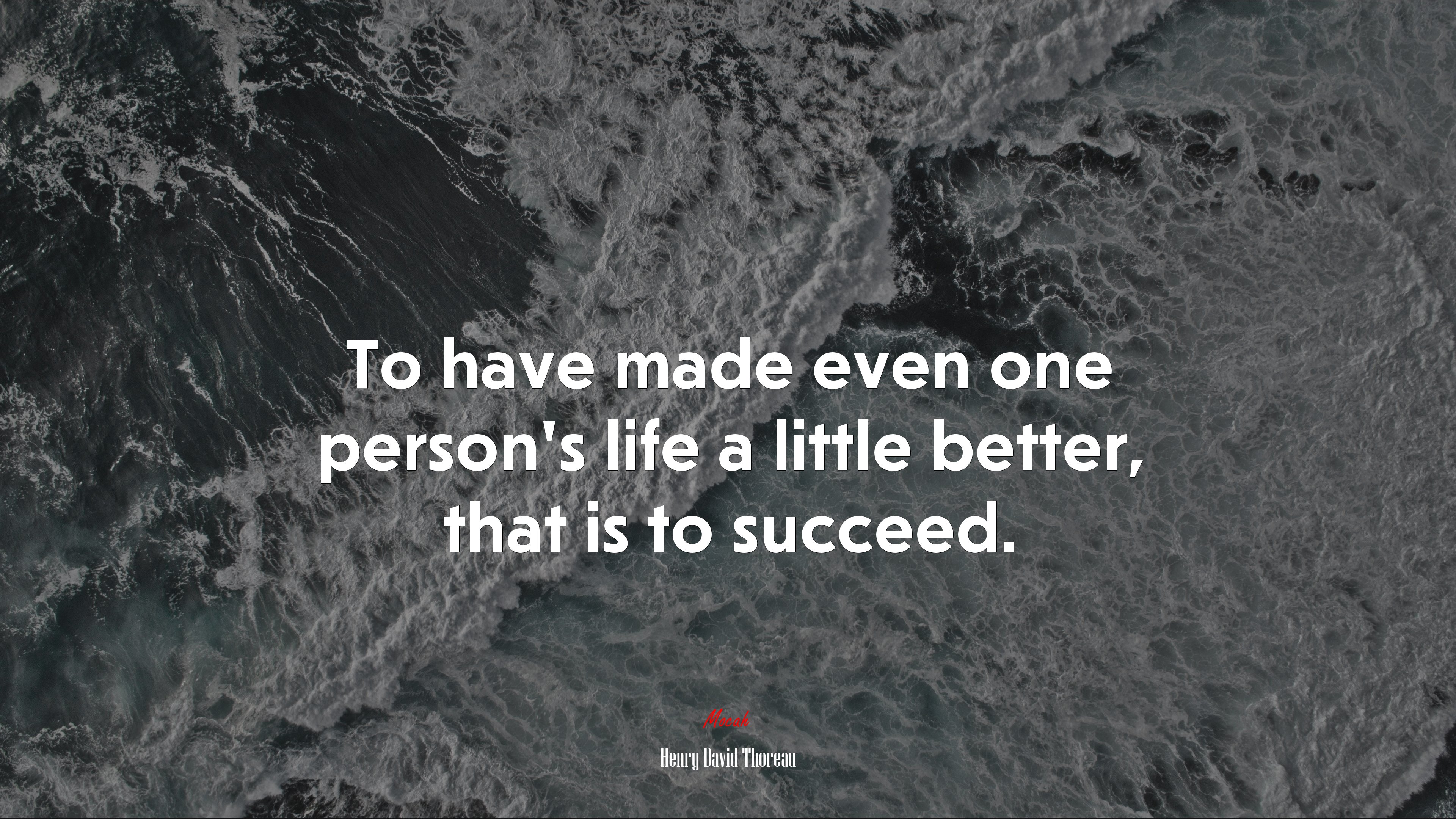 To have made even one person’s life a little better, that is to succeed. | Henry David Thoreau quote HD Wallpaper