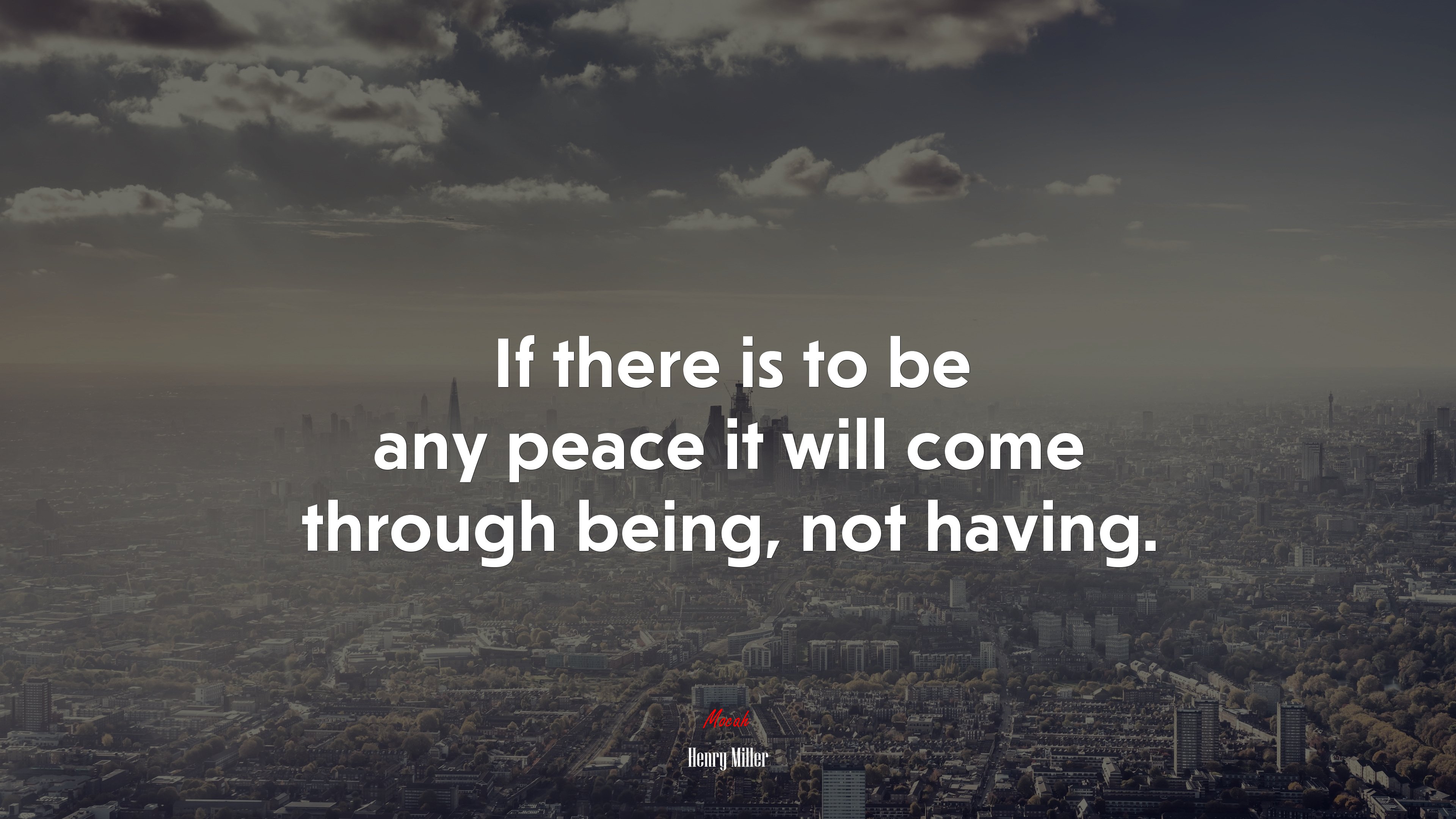 If there is to be any peace it will come through being, not having. | Henry Miller quote HD Wallpaper