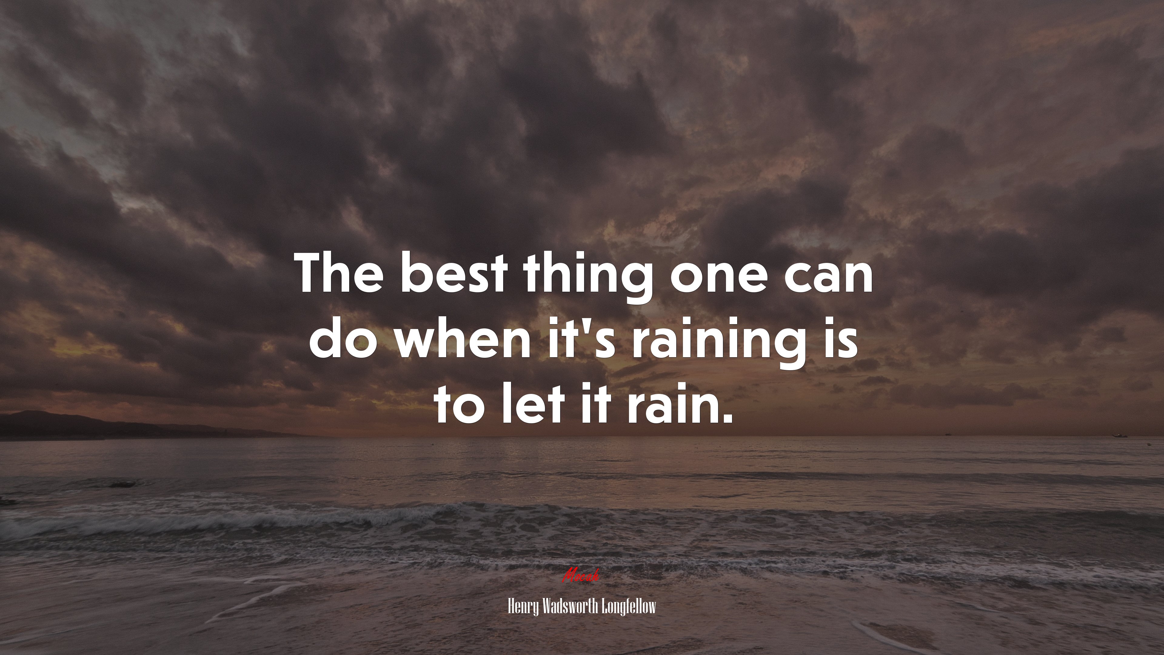 The best thing one can do when it’s raining is to let it rain. | Henry Wadsworth Longfellow quote HD Wallpaper