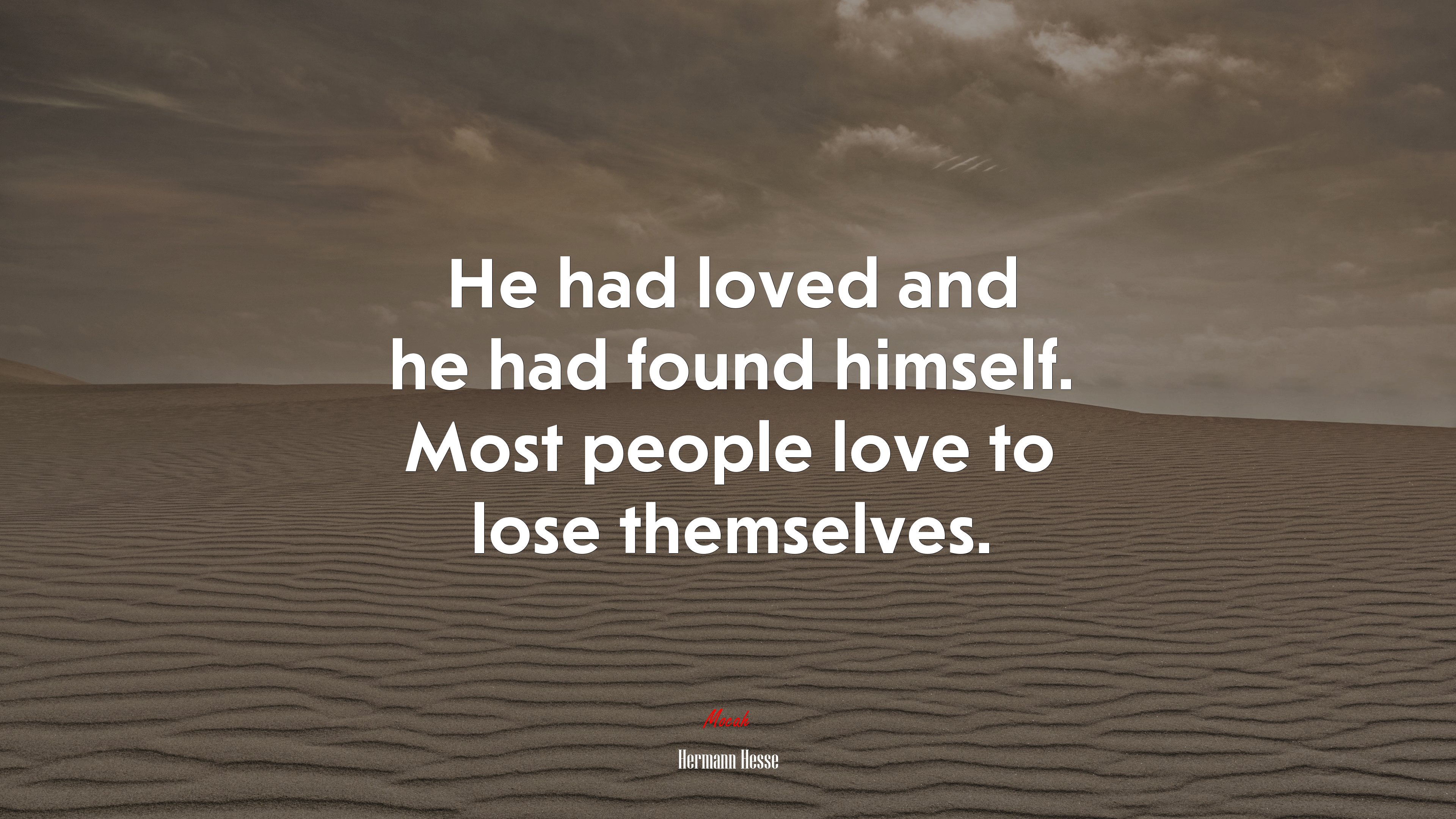He had loved and he had found himself. Most people love to lose themselves. | Hermann Hesse quote HD Wallpaper