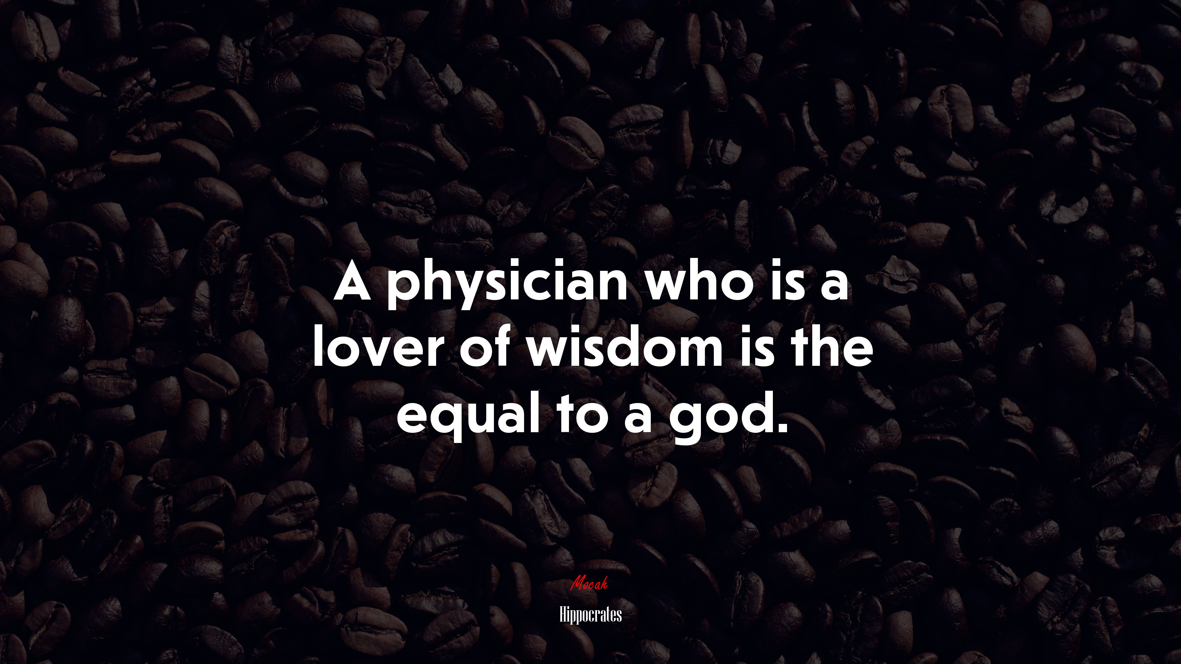 A physician who is a lover of wisdom is the equal to a god. | Hippocrates quote HD Wallpaper