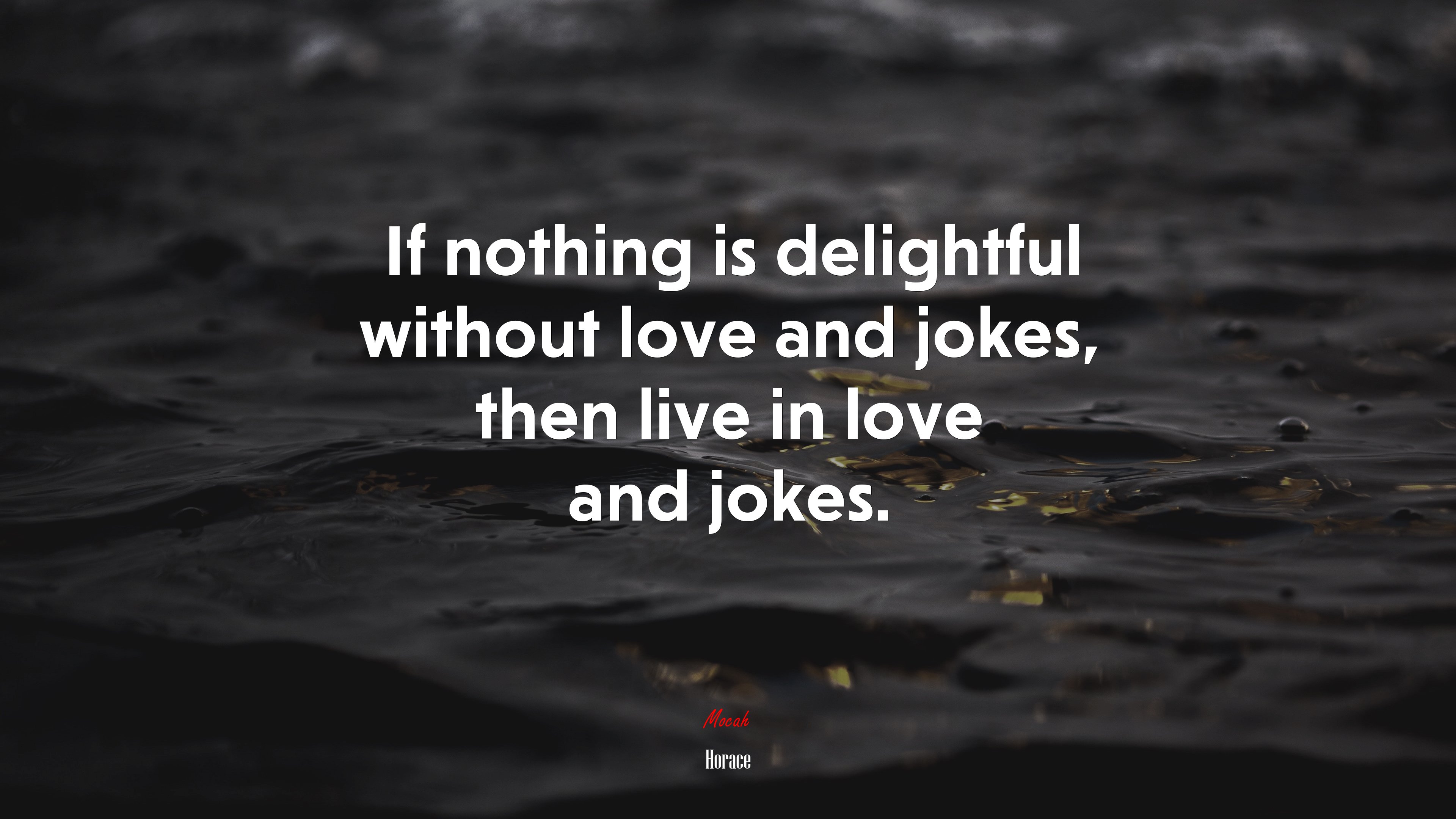 If nothing is delightful without love and jokes, then live in love and jokes. | Horace quote HD Wallpaper