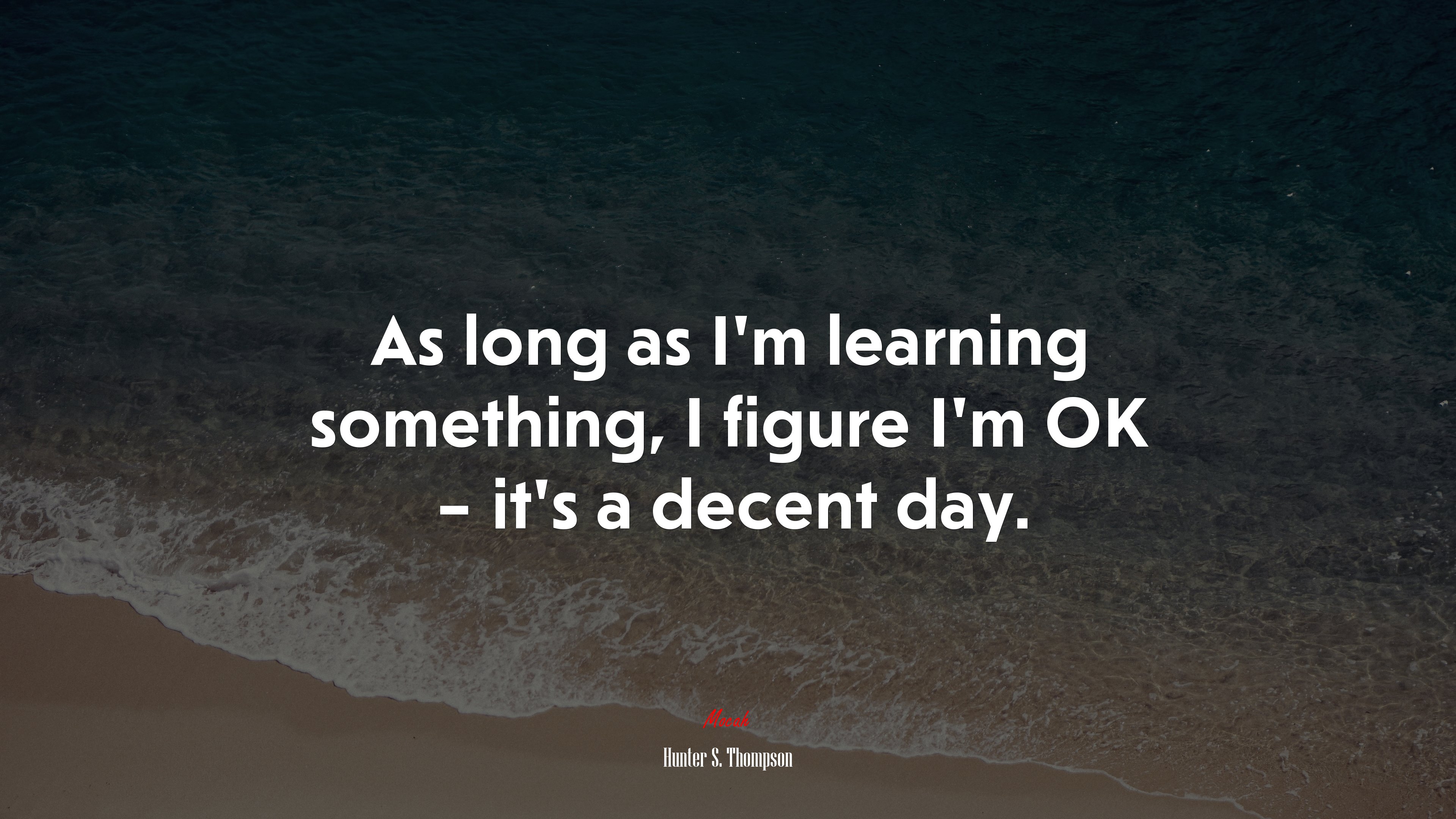 As long as I’m learning something, I figure I’m OK – it’s a decent day. | Hunter S. Thompson quote HD Wallpaper
