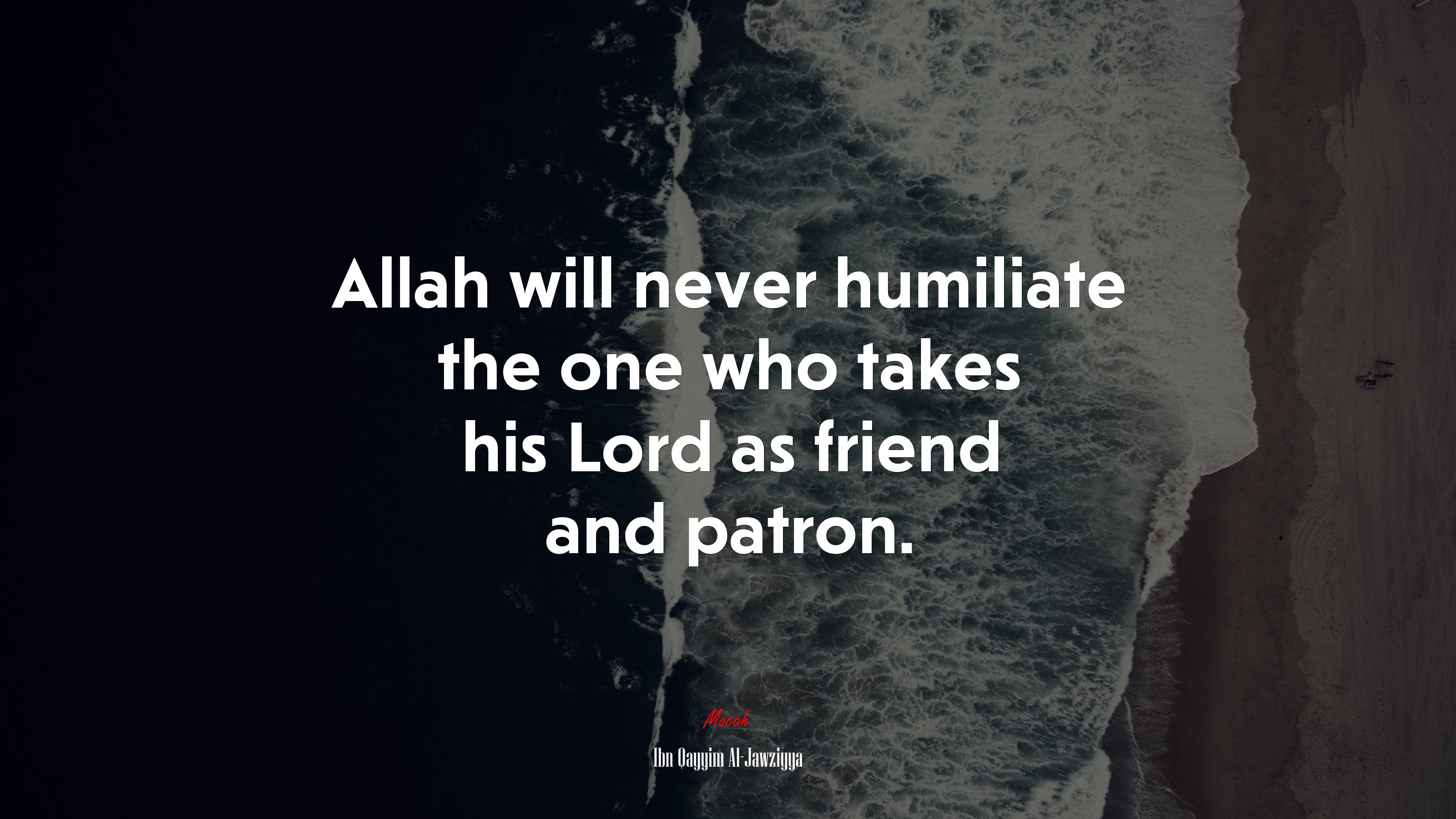 Allah will never humiliate the one who takes his Lord as friend and patron. | Ibn Qayyim Al-Jawziyya quote HD Wallpaper